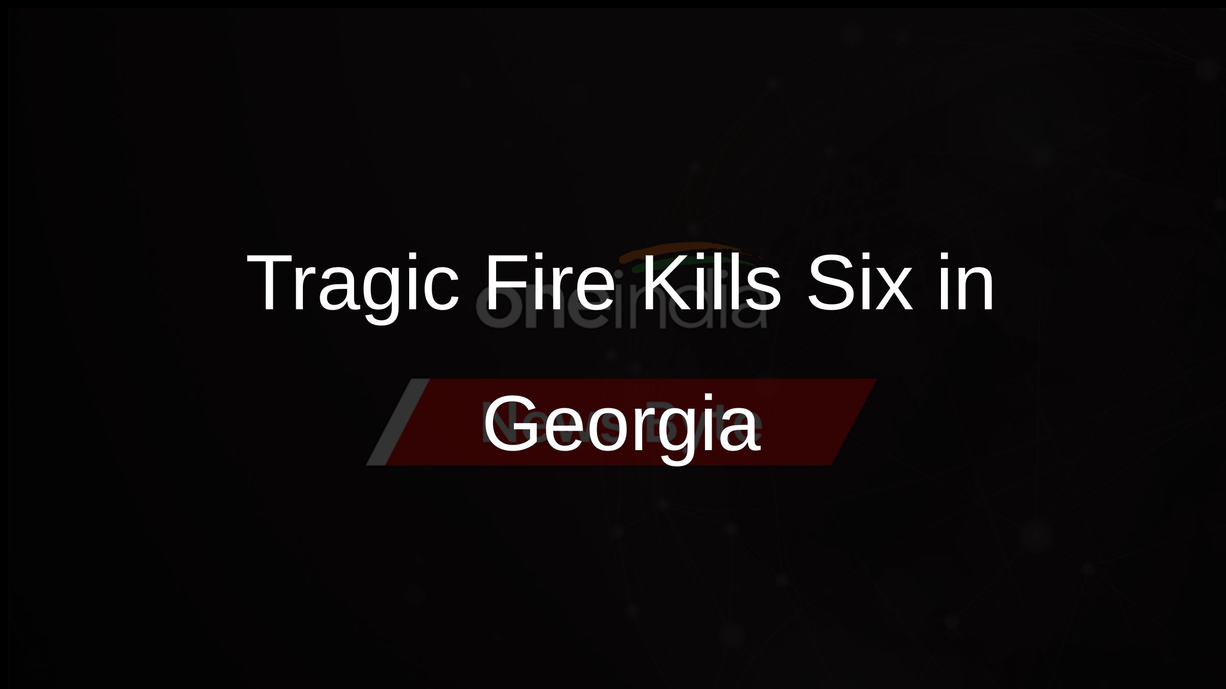 Tragic Fire Kills Six in Georgia