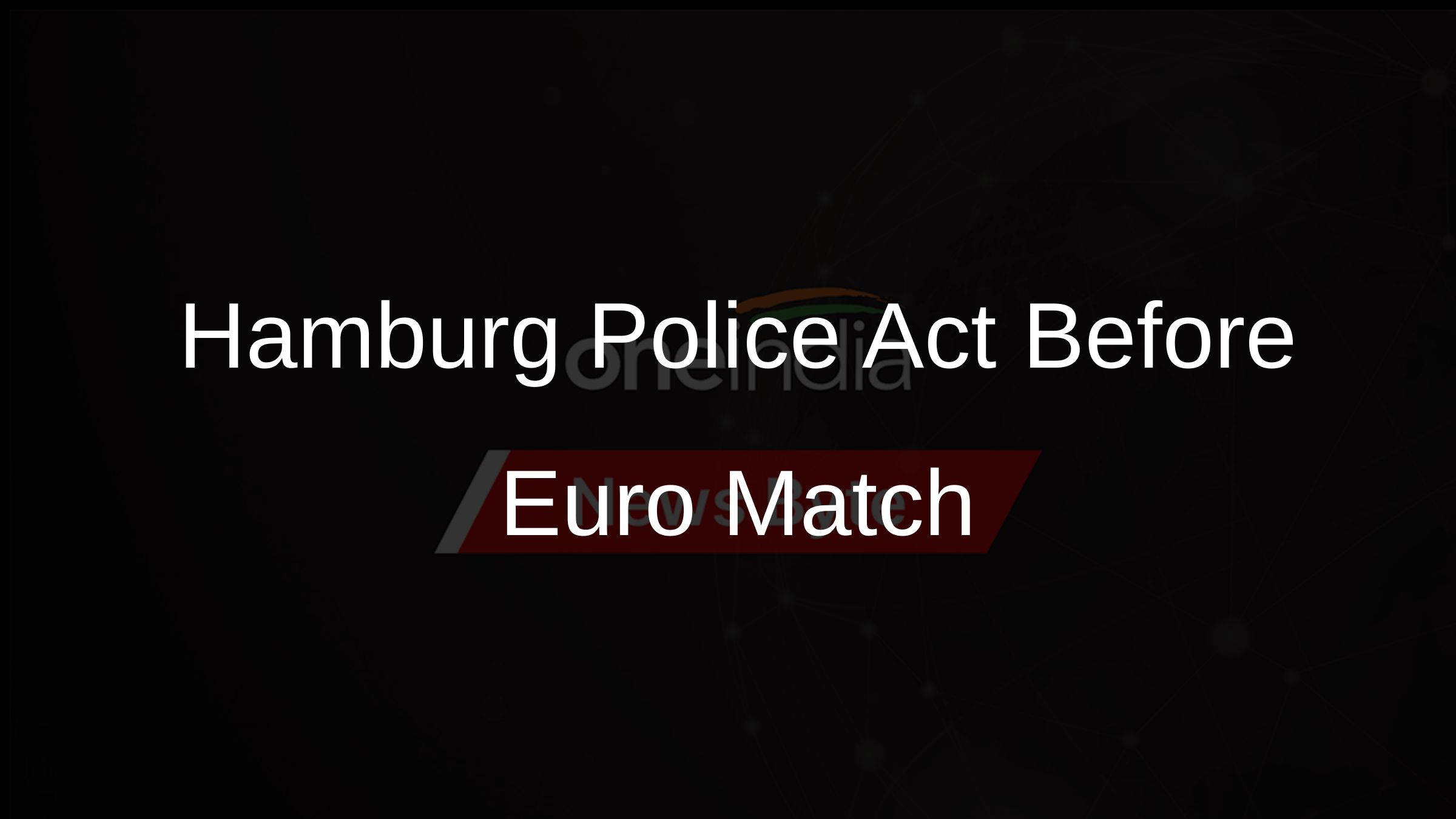 Hamburg Police Act Before Euro Match