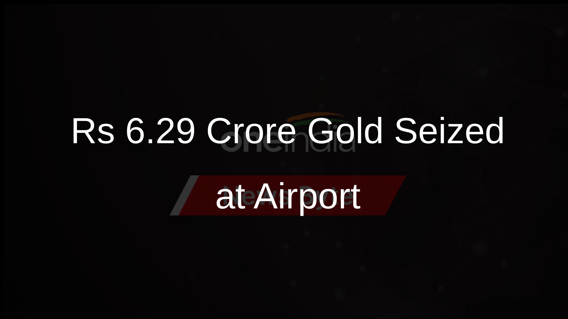 Rs 6.29 Crore Gold Seized at Airport