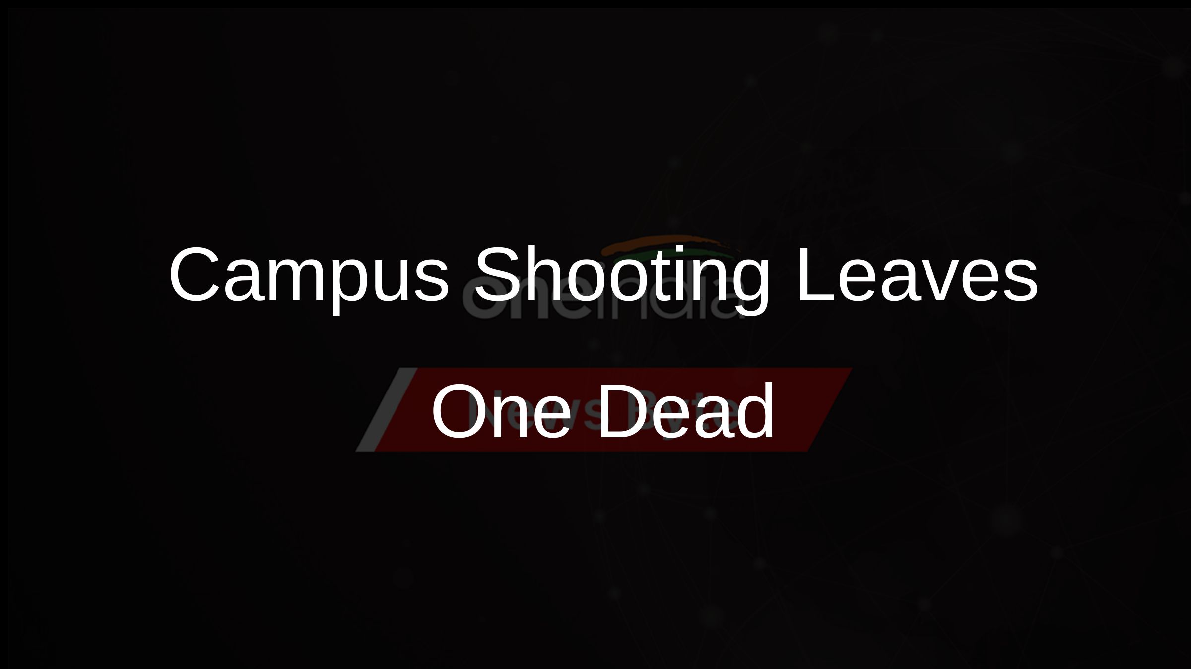 Campus Shooting Leaves One Dead