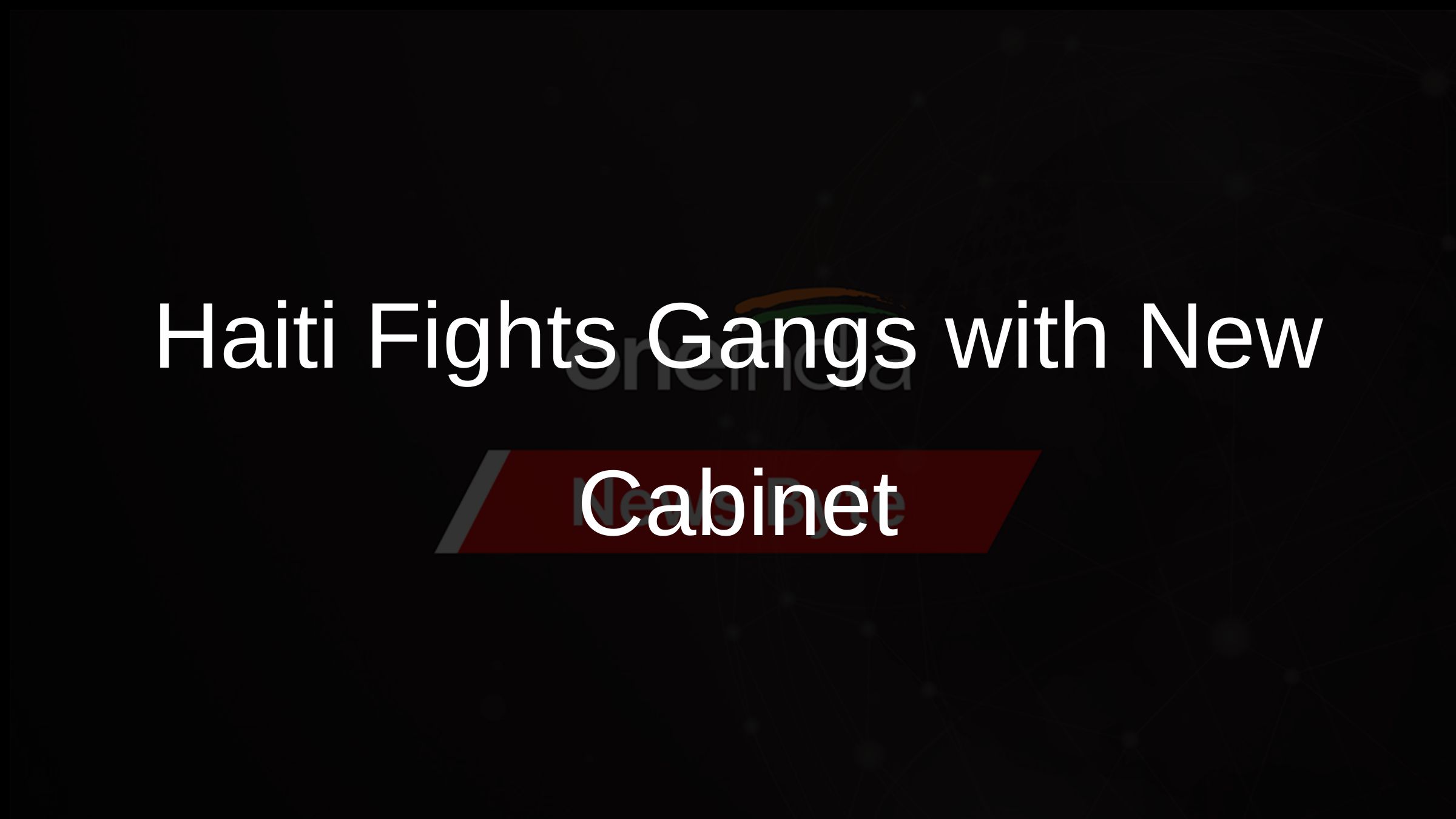 Haiti Fights Gangs with New Cabinet