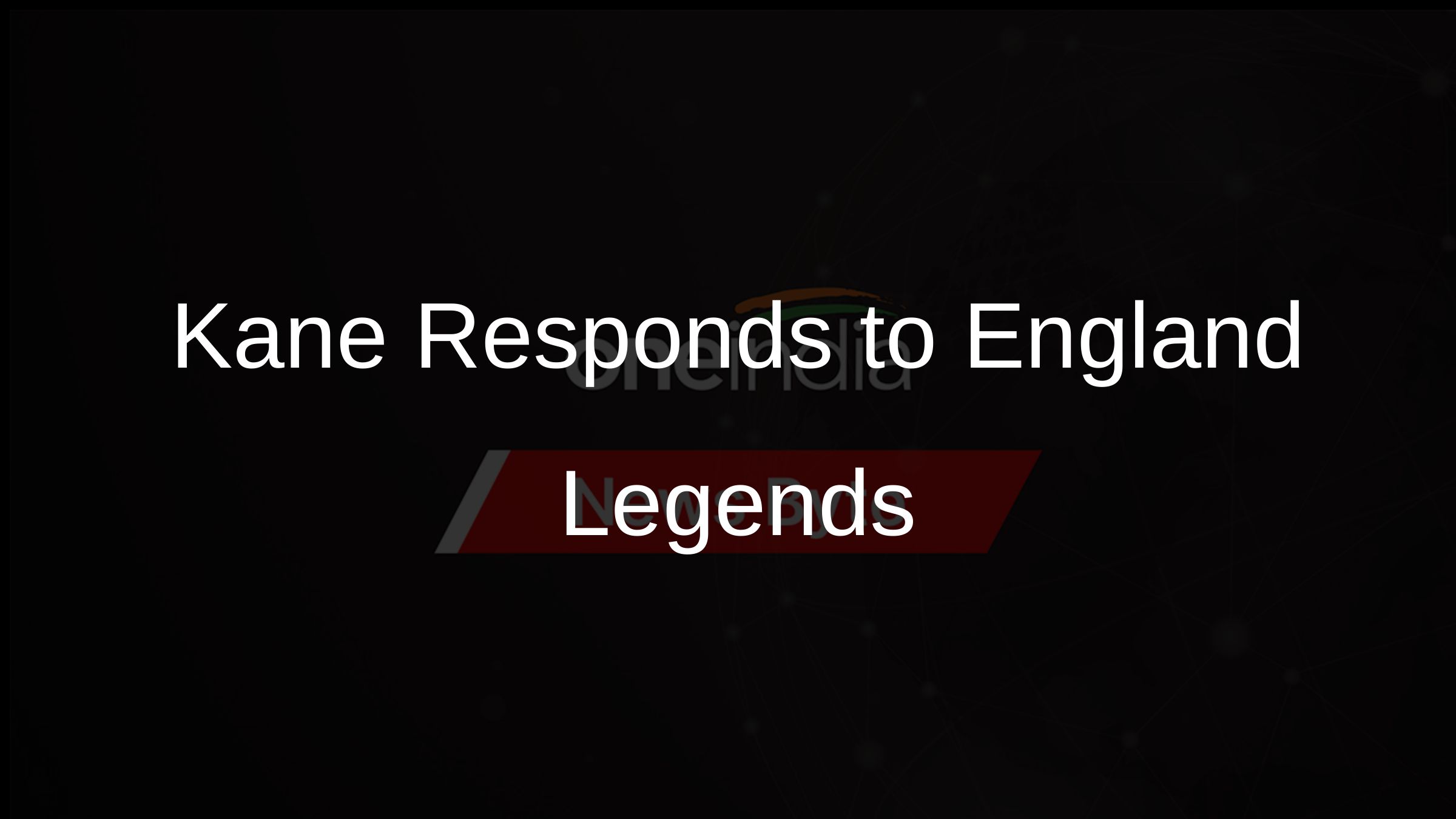 Kane Responds to Legends Critique
