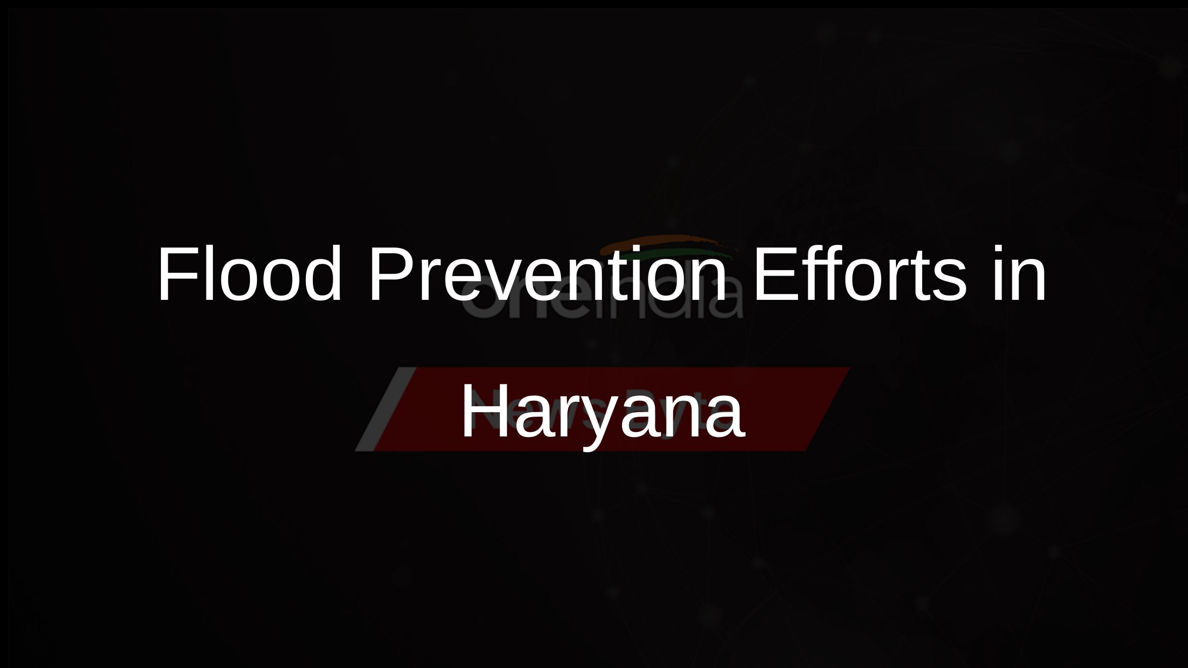 Flood Prevention Efforts in Haryana