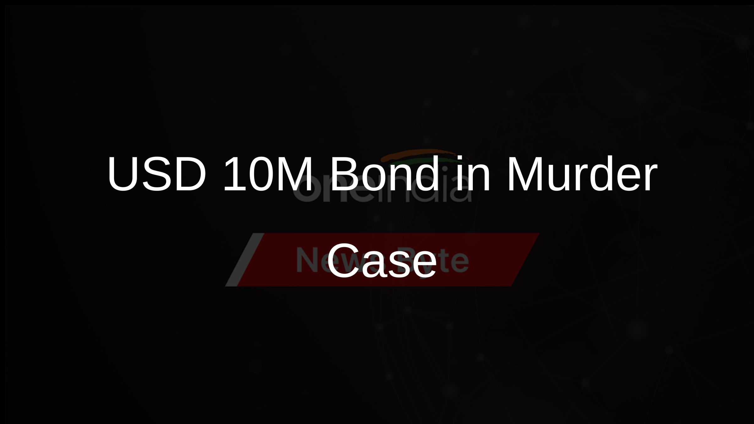 USD 10M Bond in Murder Case