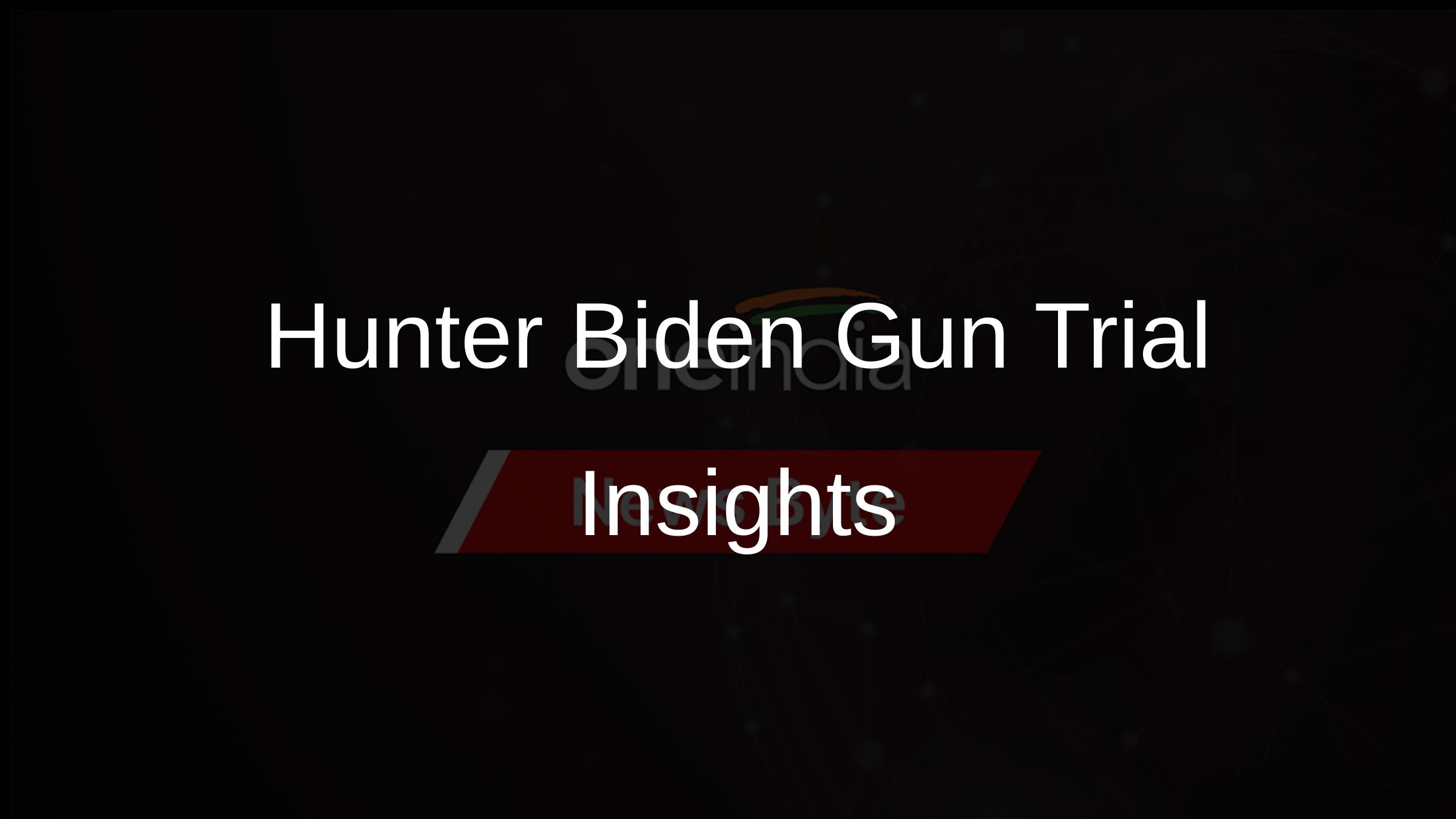 Hunter Biden Gun Trial Insights