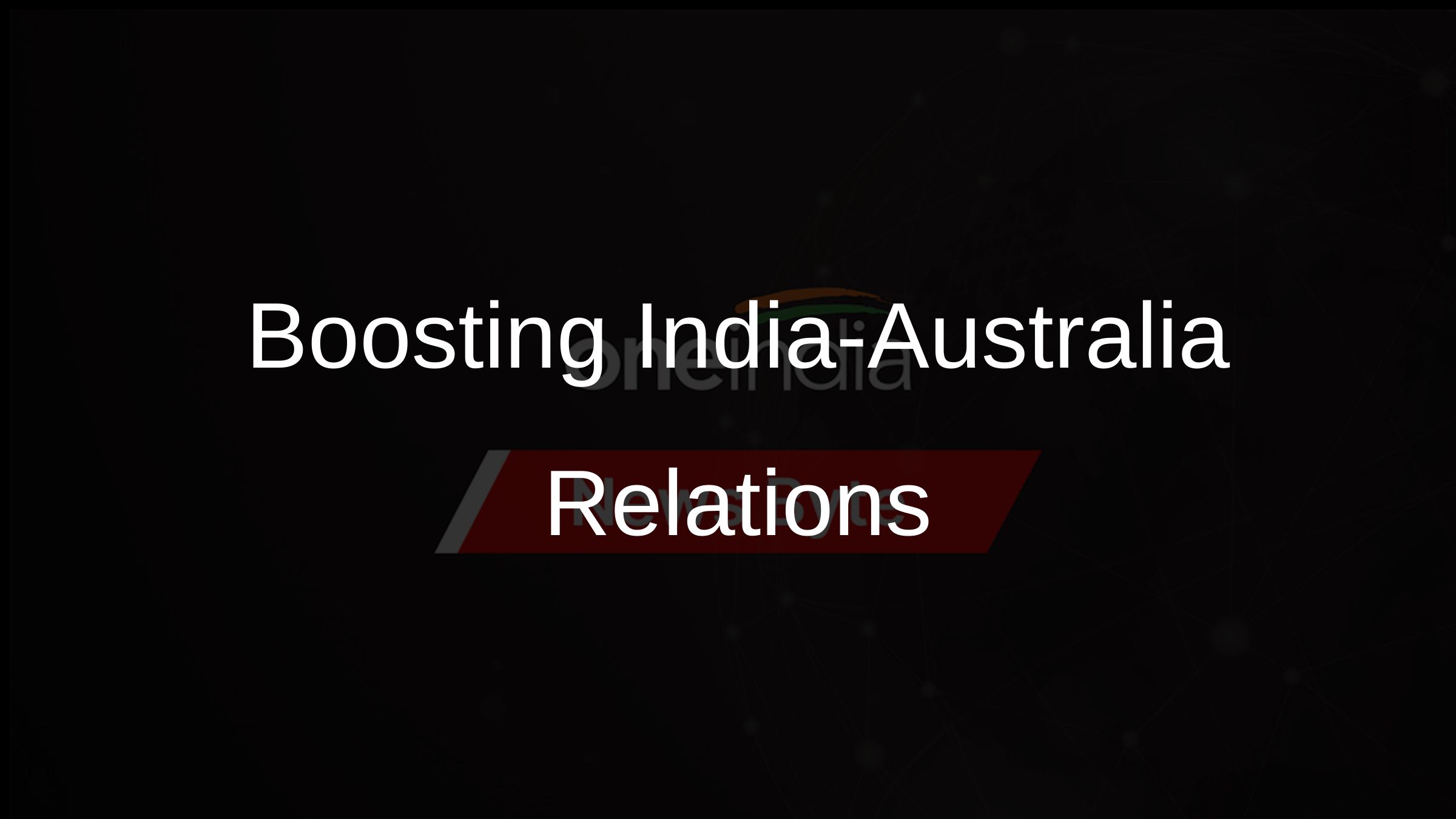 Boosting India-Australia Relations