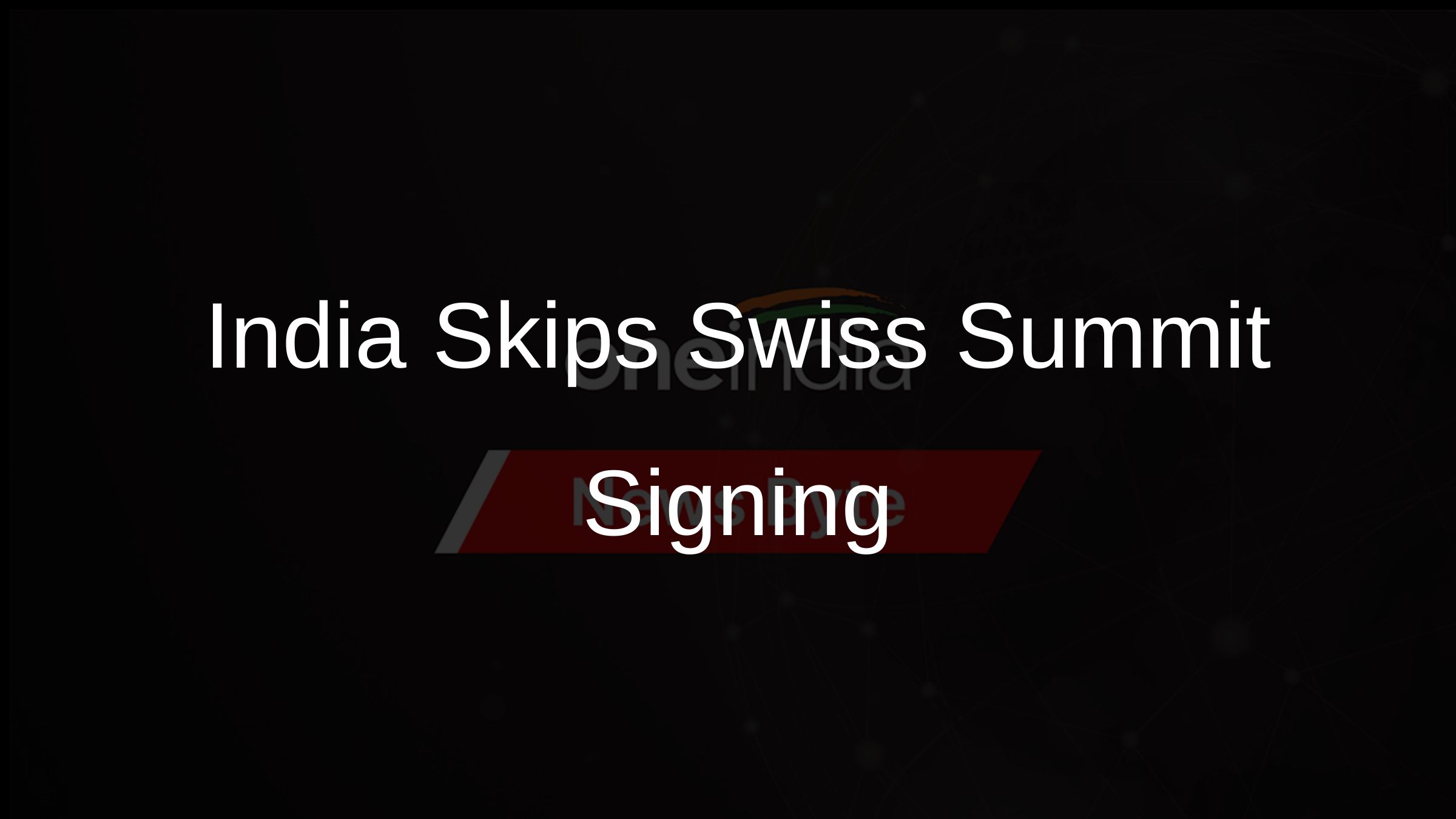 India Skips Swiss Summit Signing