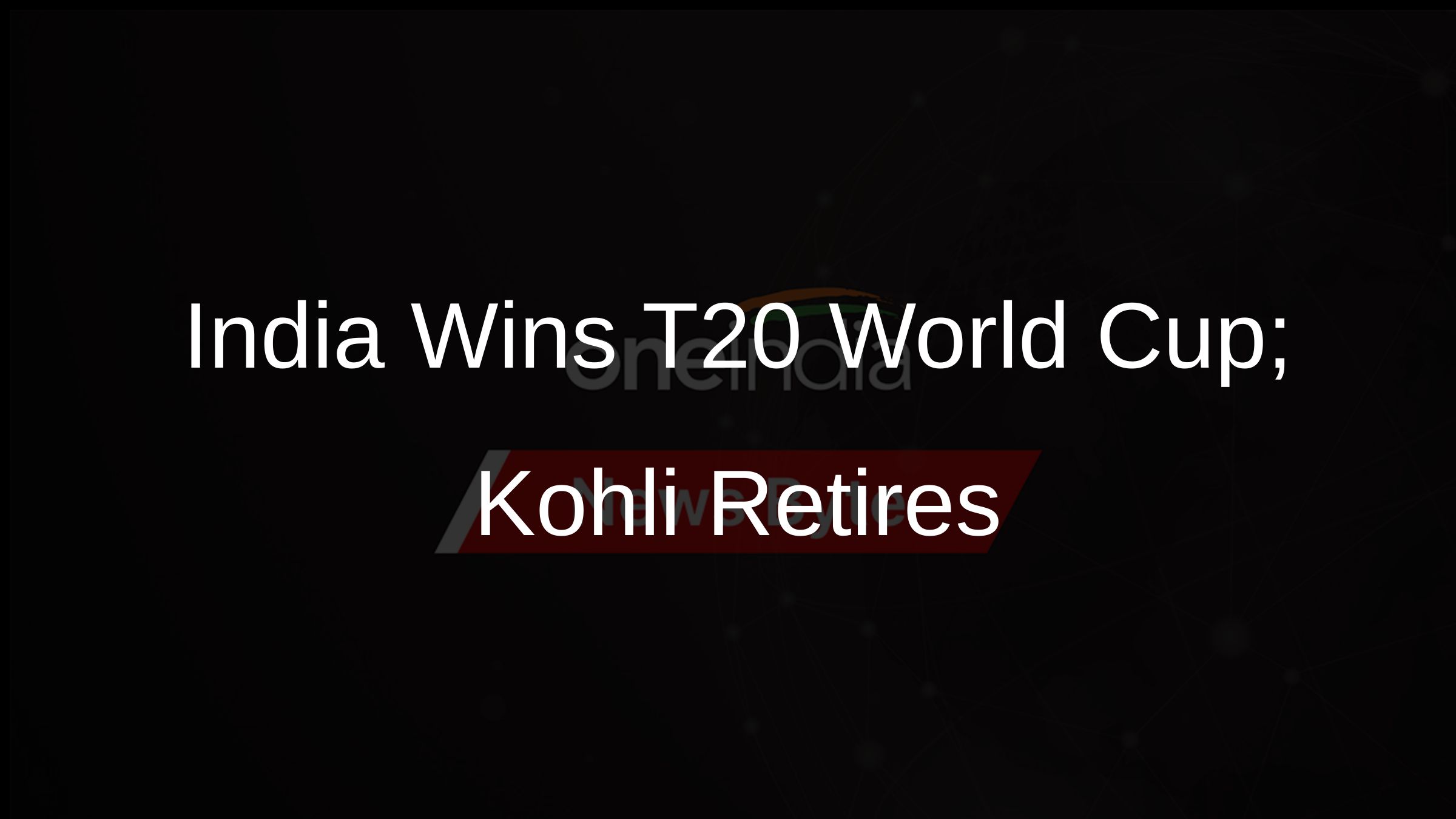 India Wins T20 World Cup; Kohli Retires