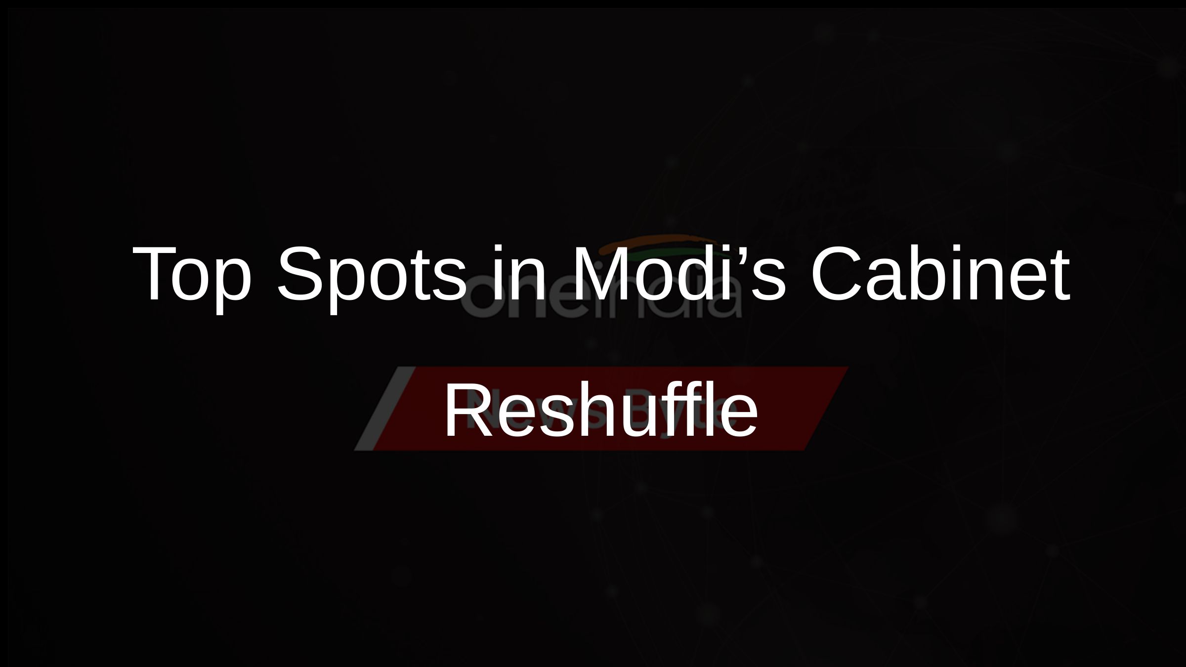 Top Spots in Modi’s Cabinet Reshuffle