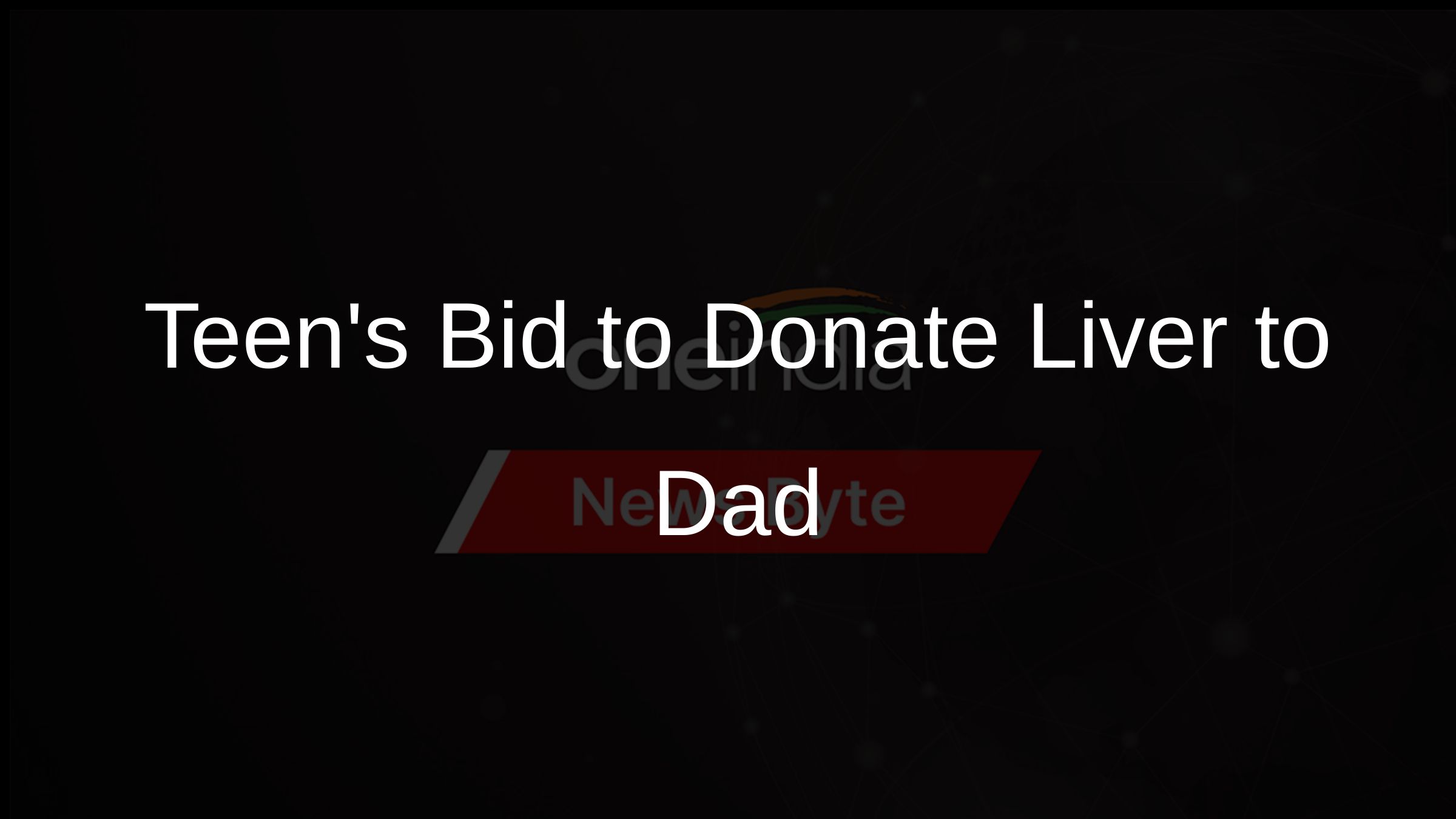 Teens Bid to Donate Liver to Dad