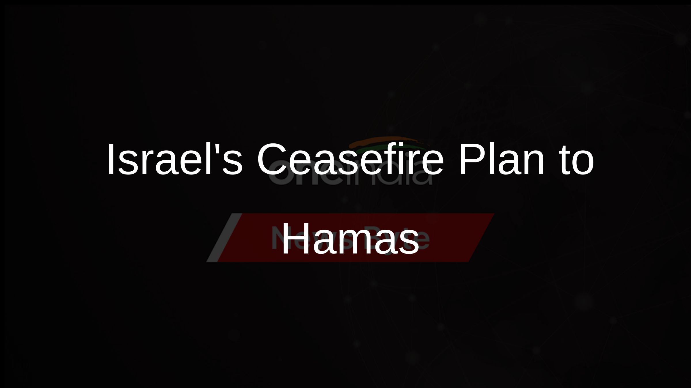 Israels Ceasefire Plan to Hamas