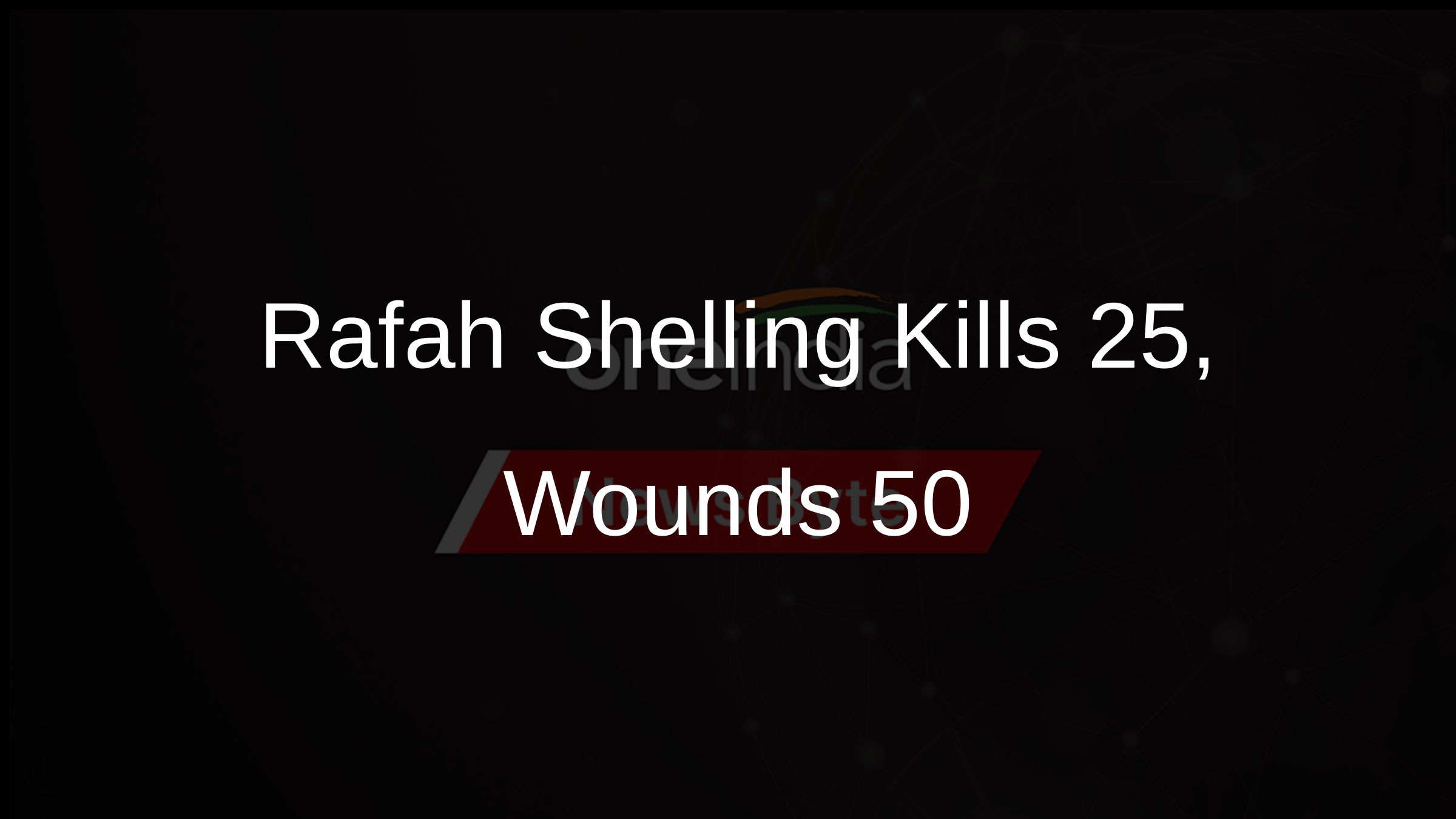 Rafah Shelling Kills 25, Wounds 50