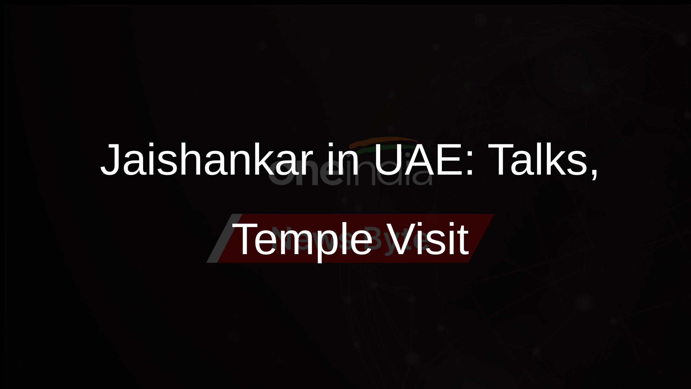 Jaishankar in UAE: Talks, Temple Visit