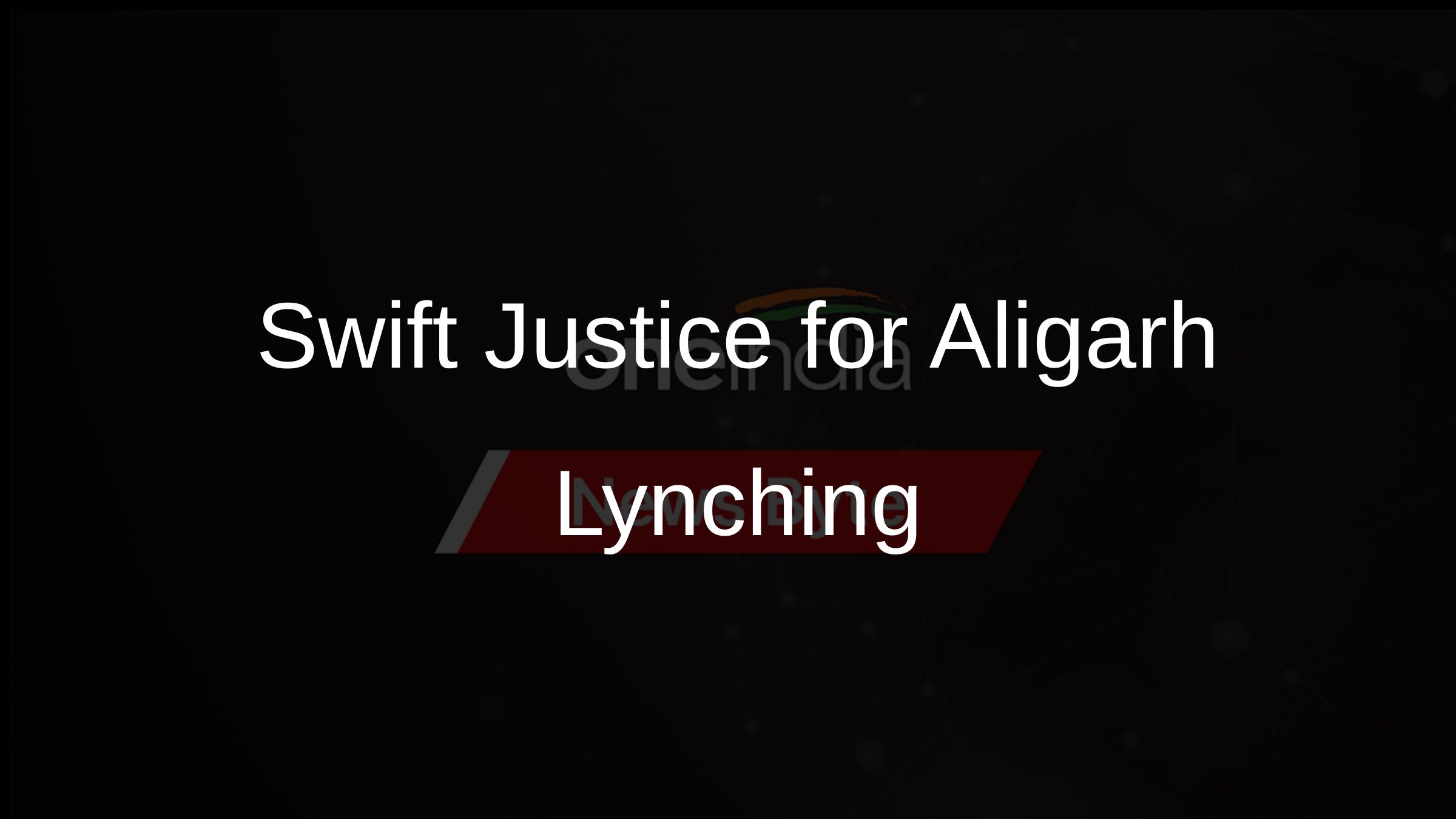 Swift Justice for Aligarh Lynching