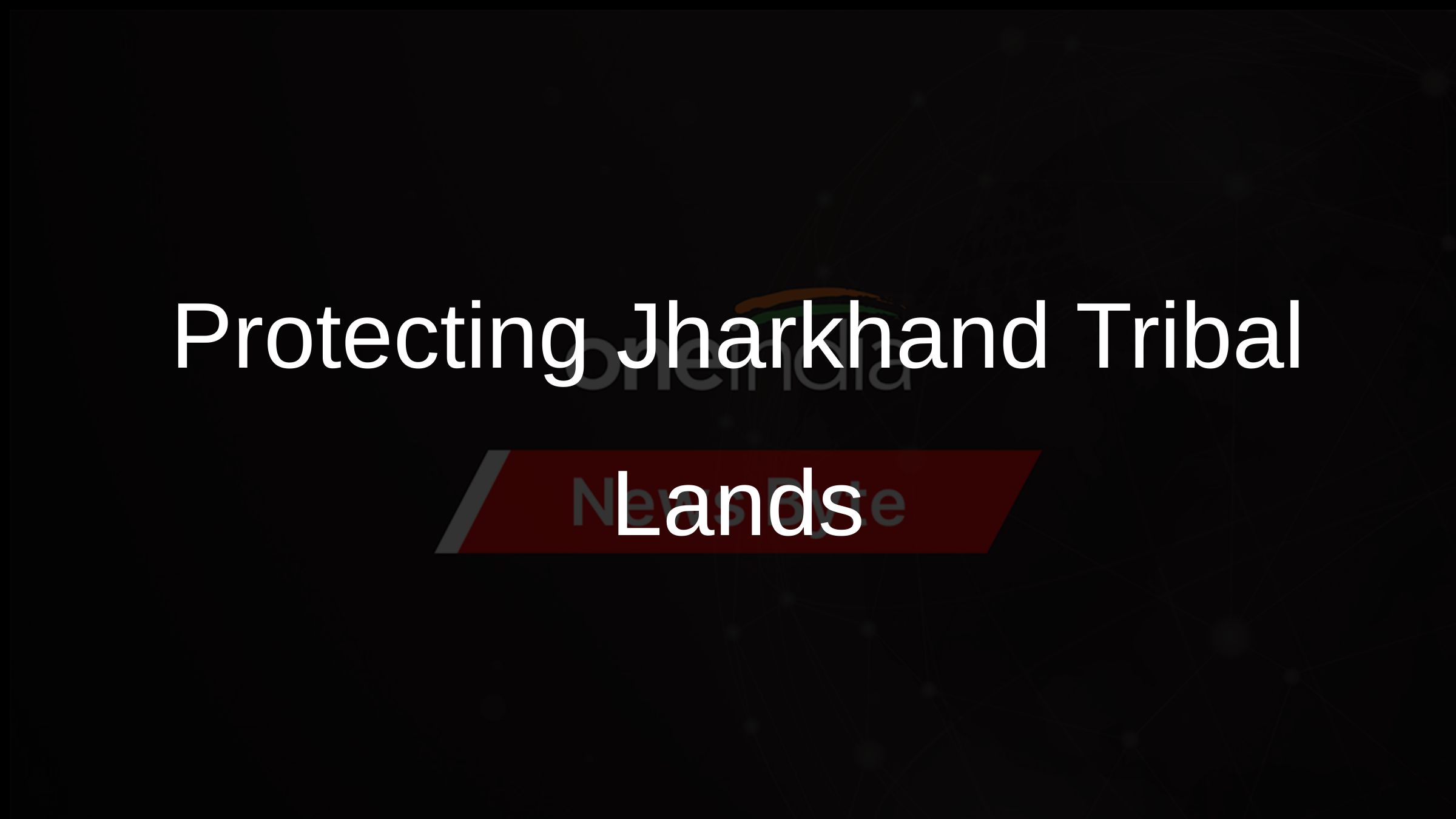 Protecting Jharkhand Tribal Lands