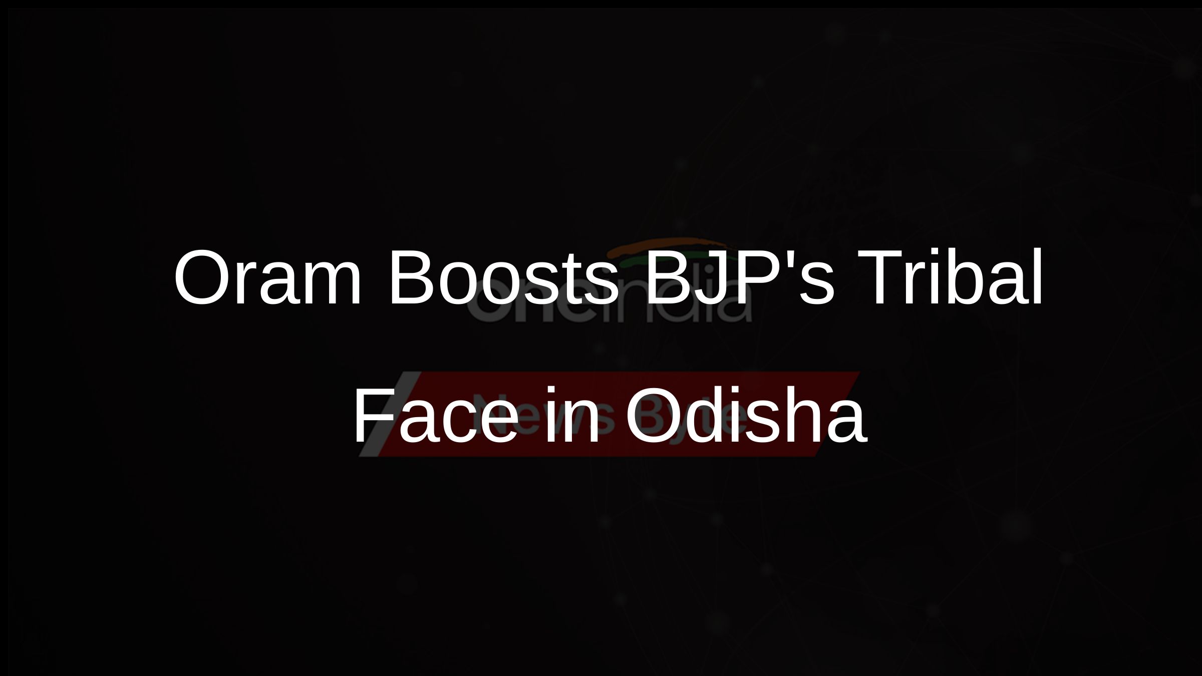 Oram Boosts BJPs Tribal Face in Odisha