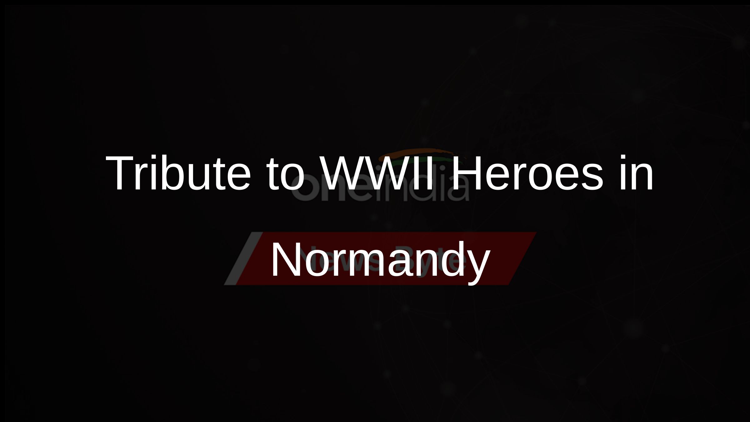 Tribute to WWII Heroes in Normandy