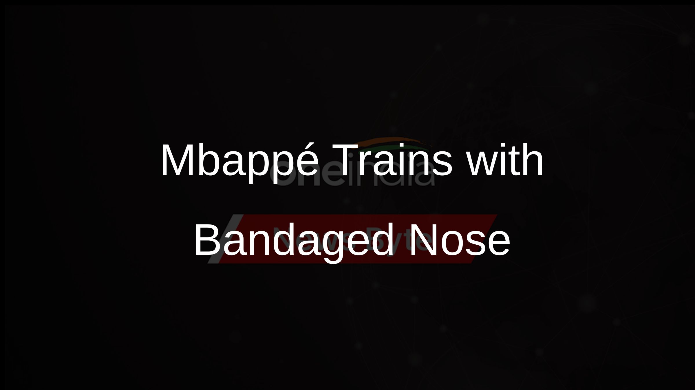 Mbappé Trains with Bandaged Nose