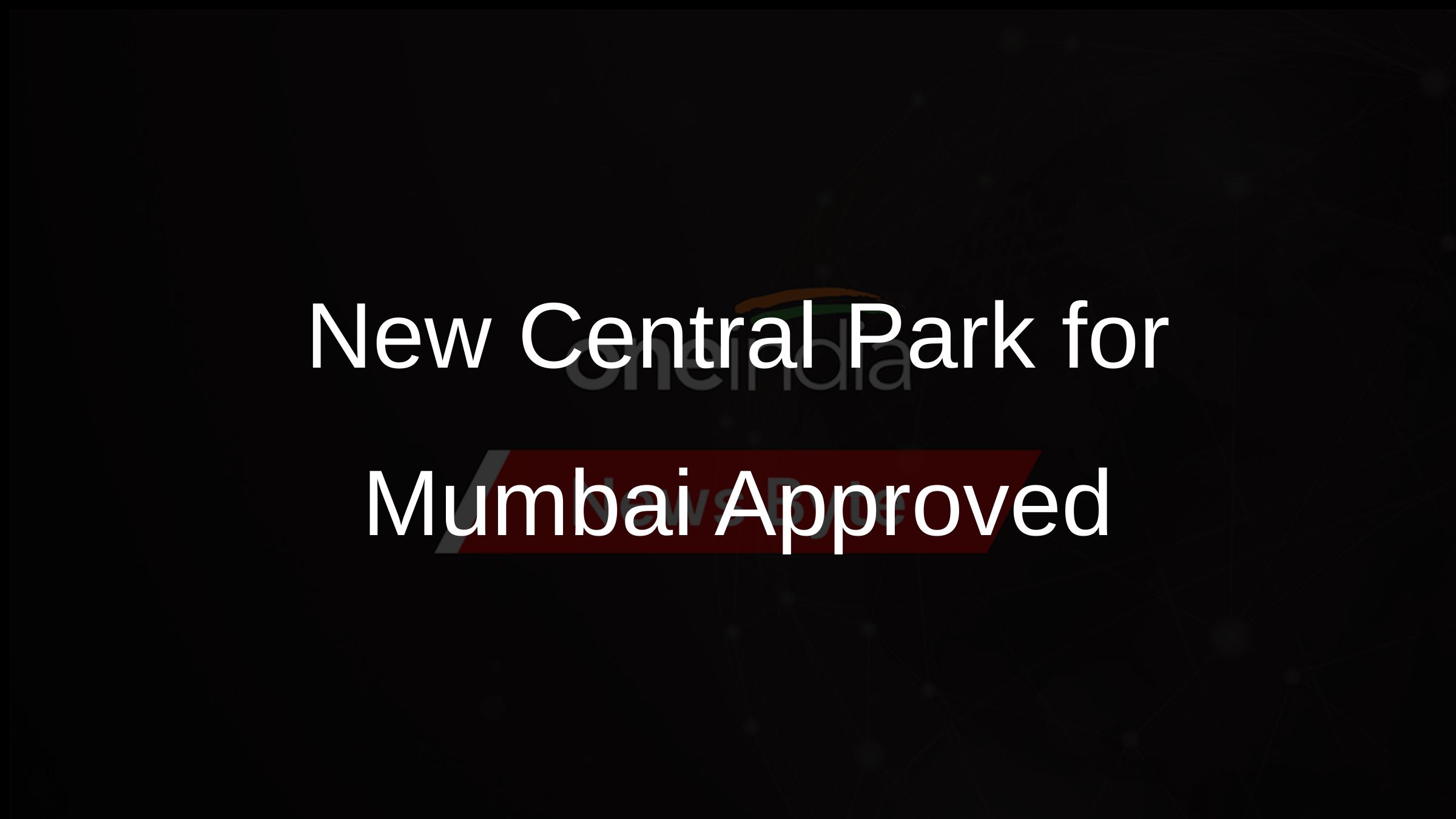 New Central Park for Mumbai Approved