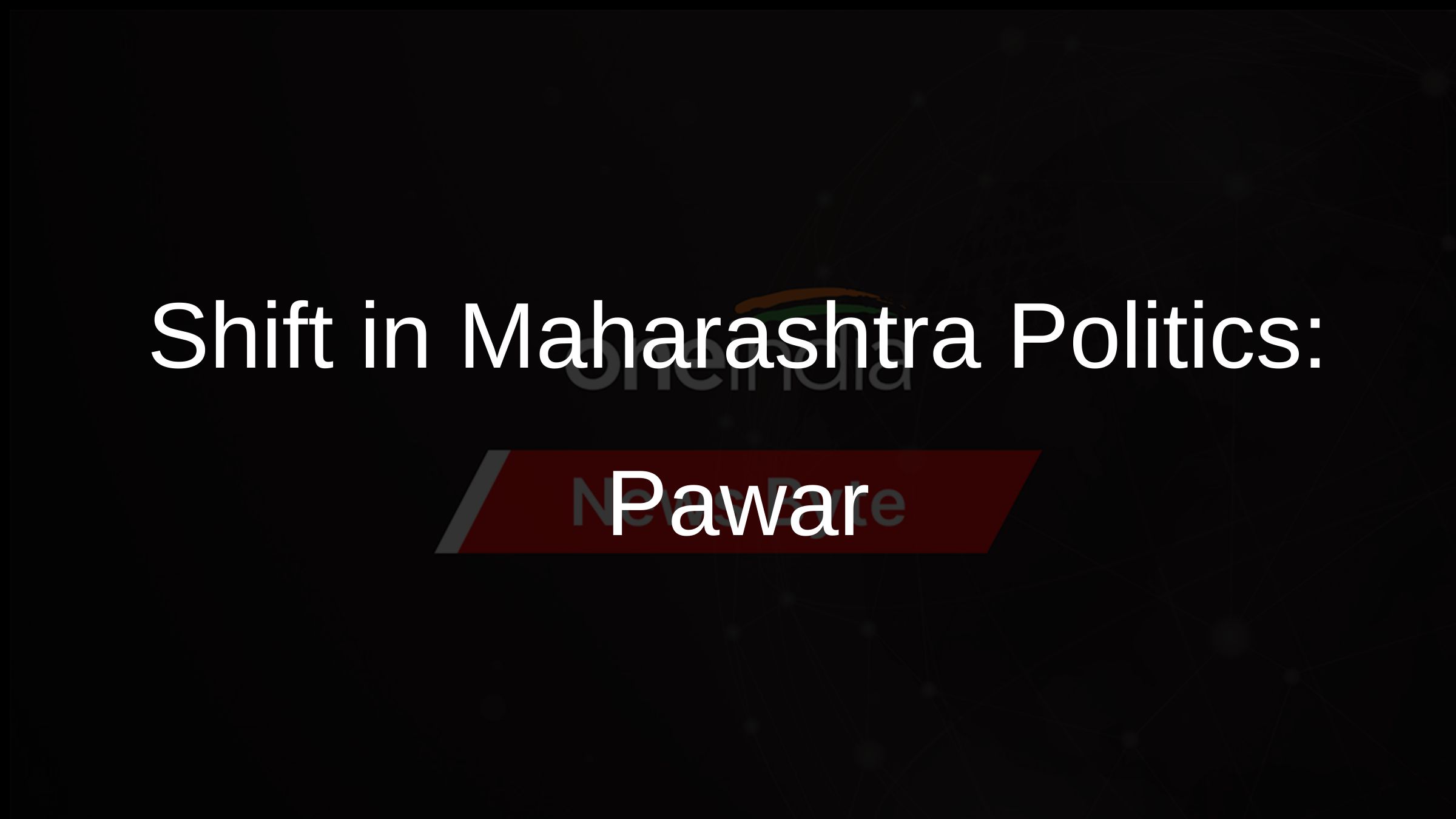 Shift in Maharashtra Politics: Pawar