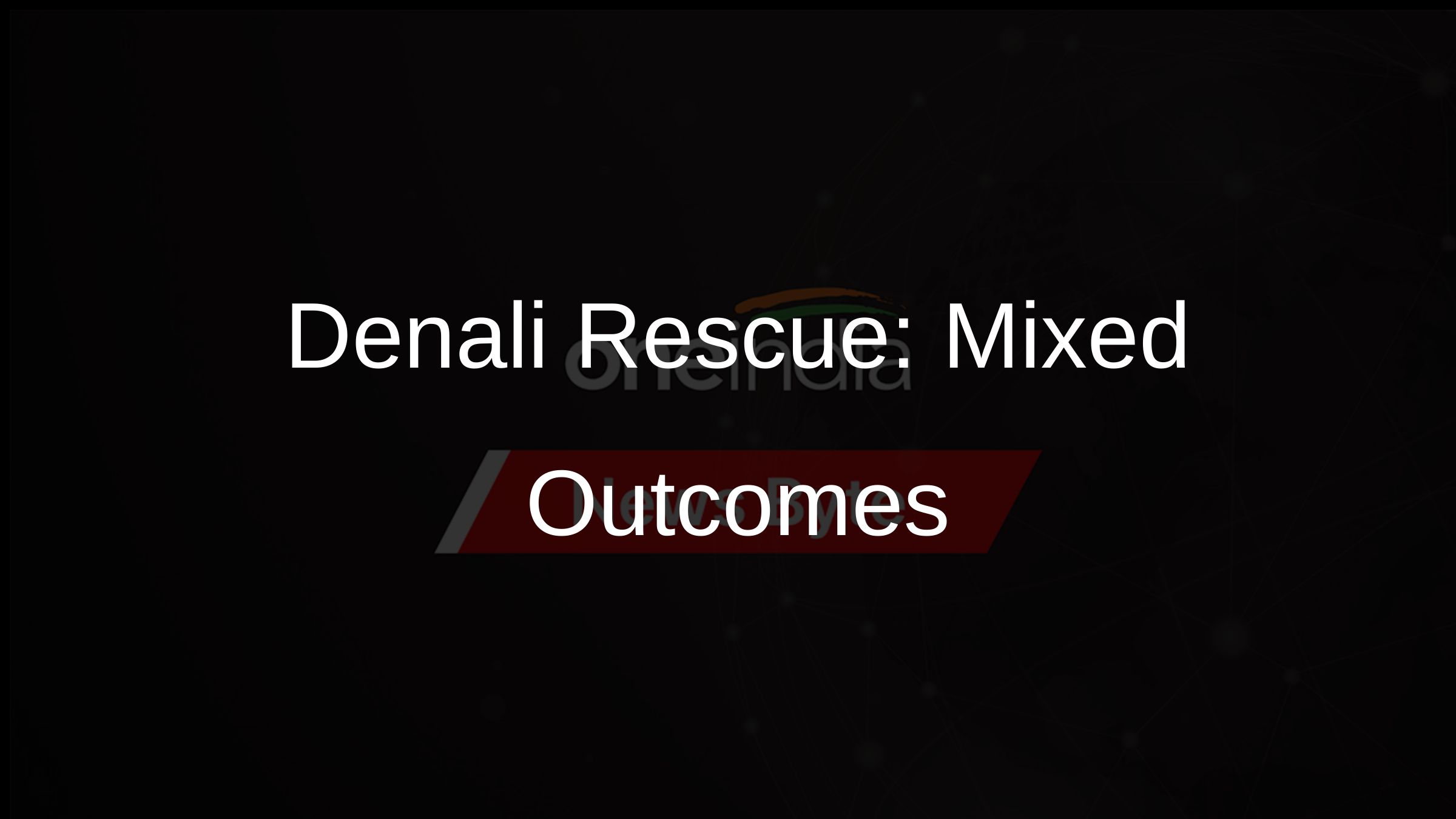 Denali Rescue: Mixed Outcomes