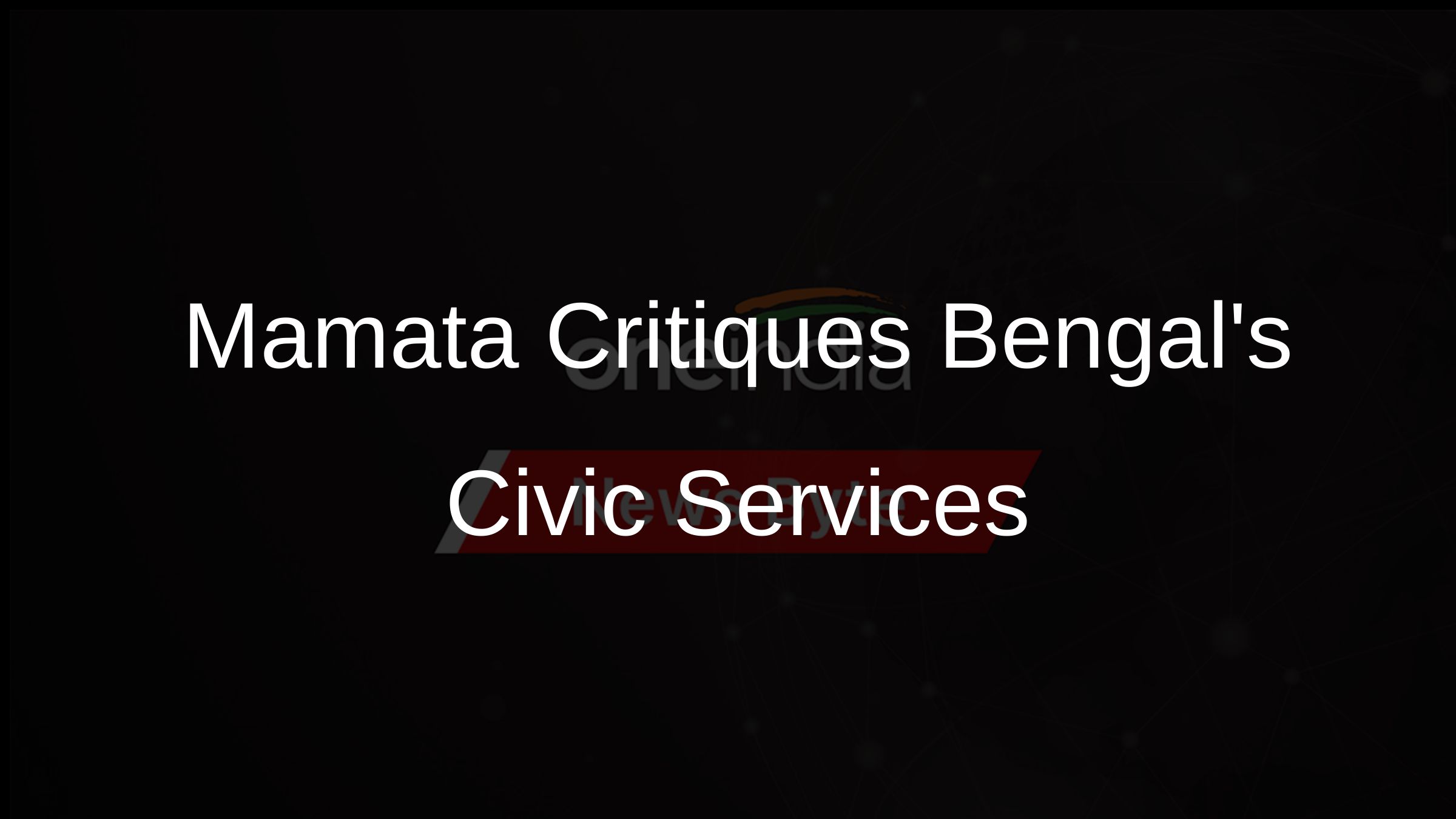 Mamata Critiques Bengals Civic Services