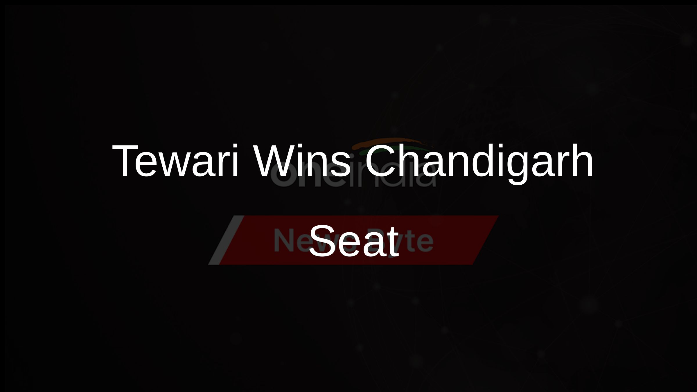 Tewari Wins Chandigarh Seat Tewari Wins Chandigarh Seat