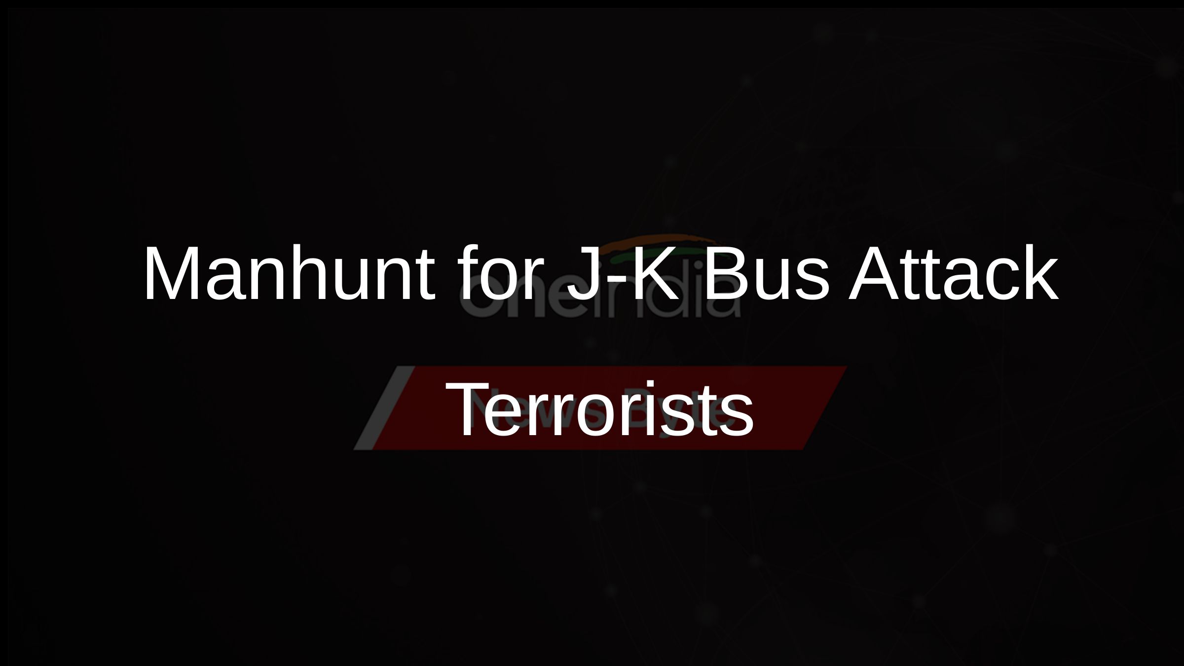 Manhunt for J-K Bus Attack Terrorists