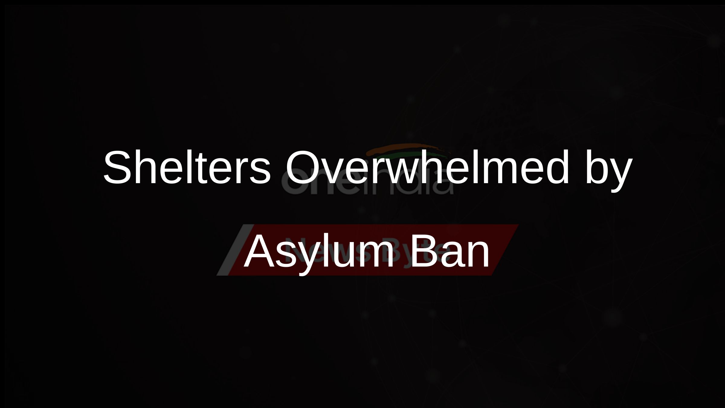 Shelters Overwhelmed by Asylum Ban