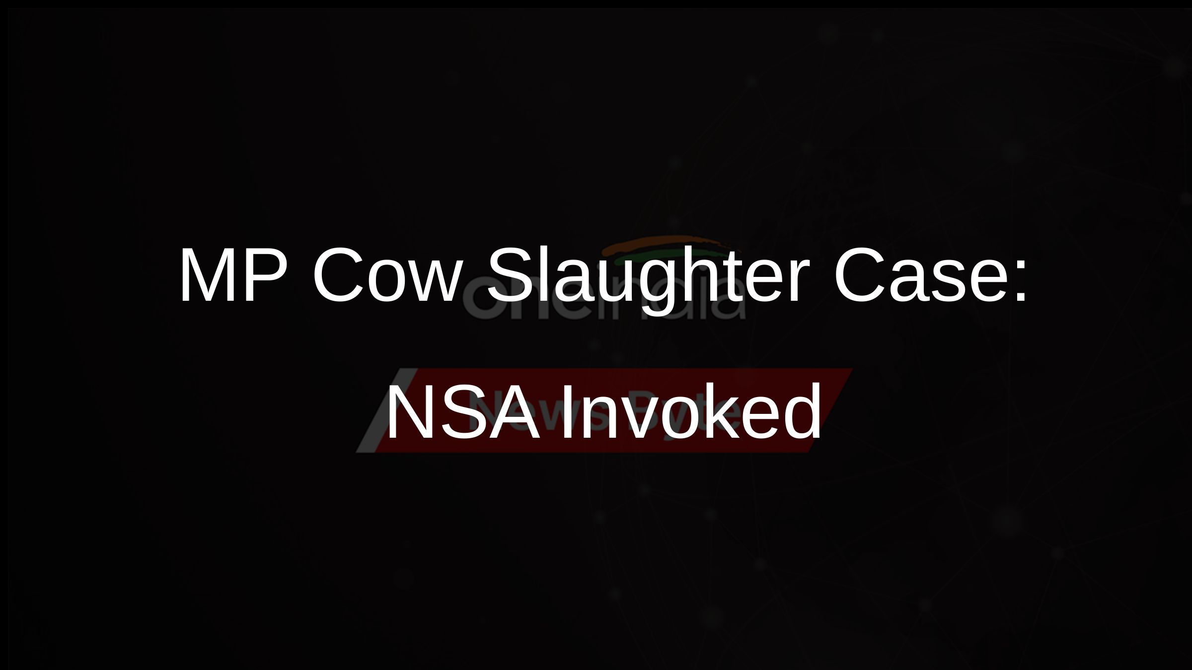 MP Cow Slaughter Case: NSA Invoked MP Cow Slaughter Case: NSA Invoked