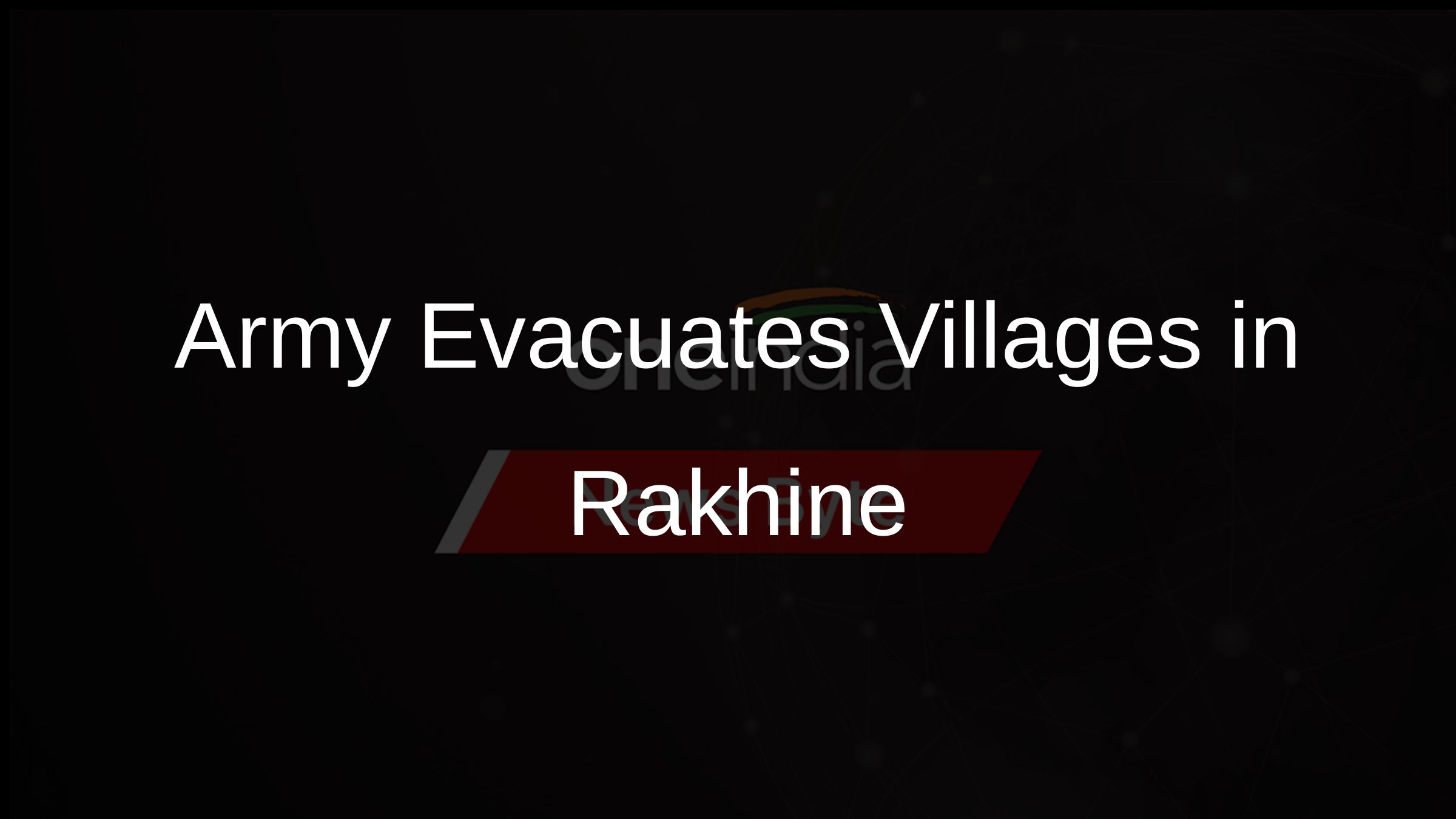 Army Evacuates Villages in Rakhine