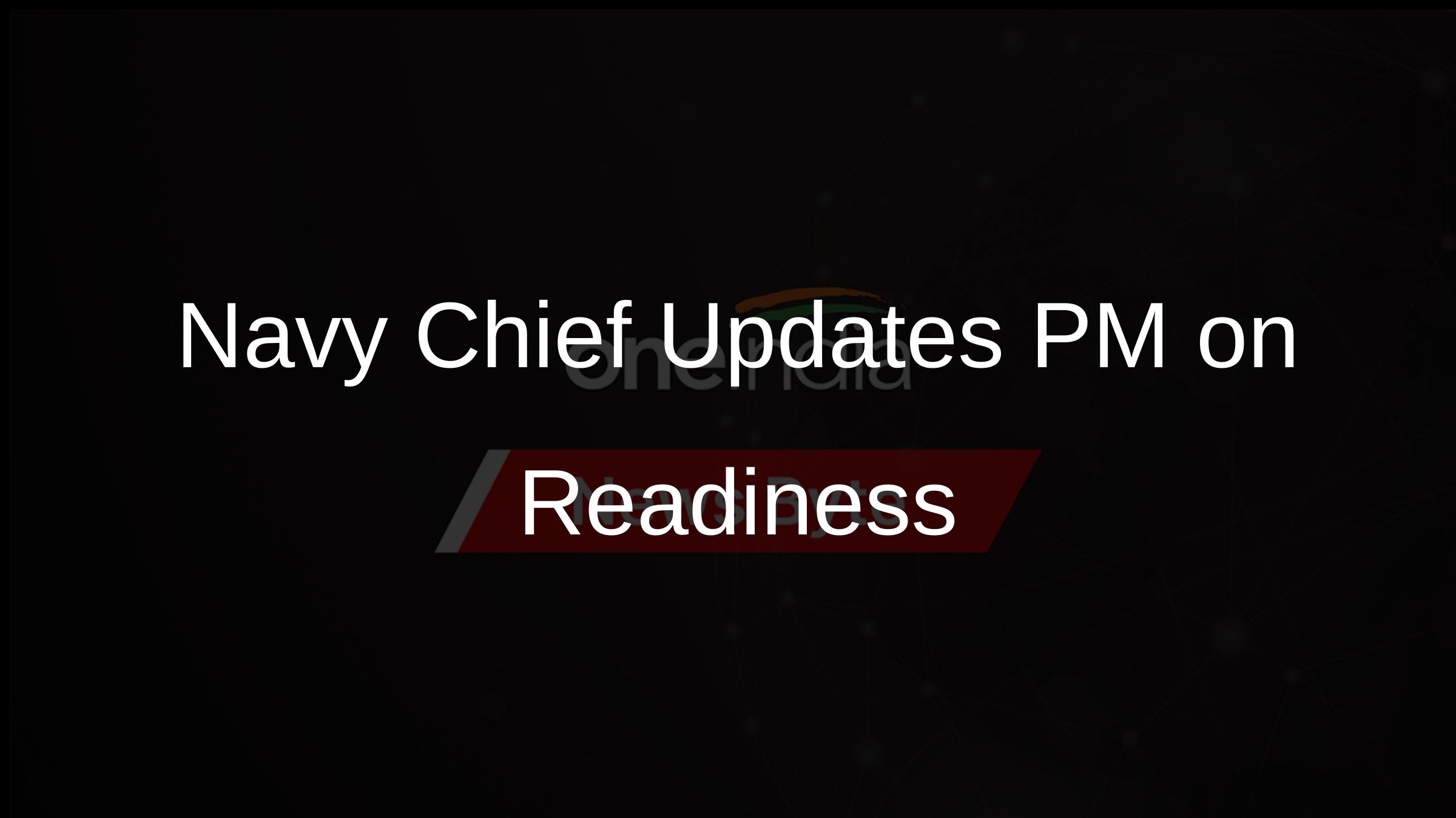 Navy Chief Updates PM on Readiness