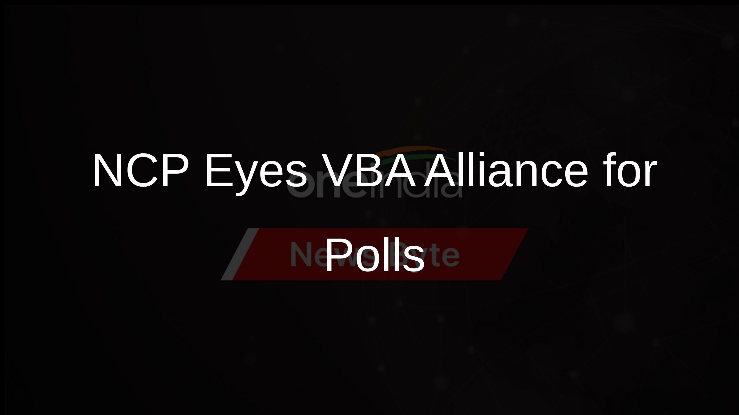 NCP Eyes VBA Alliance for Polls