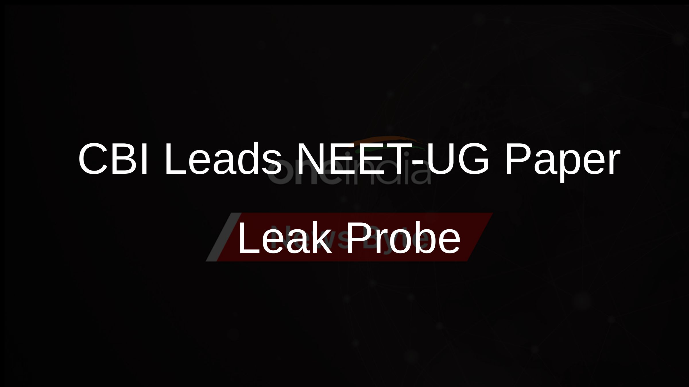 CBI Leads NEET-UG Paper Leak Probe