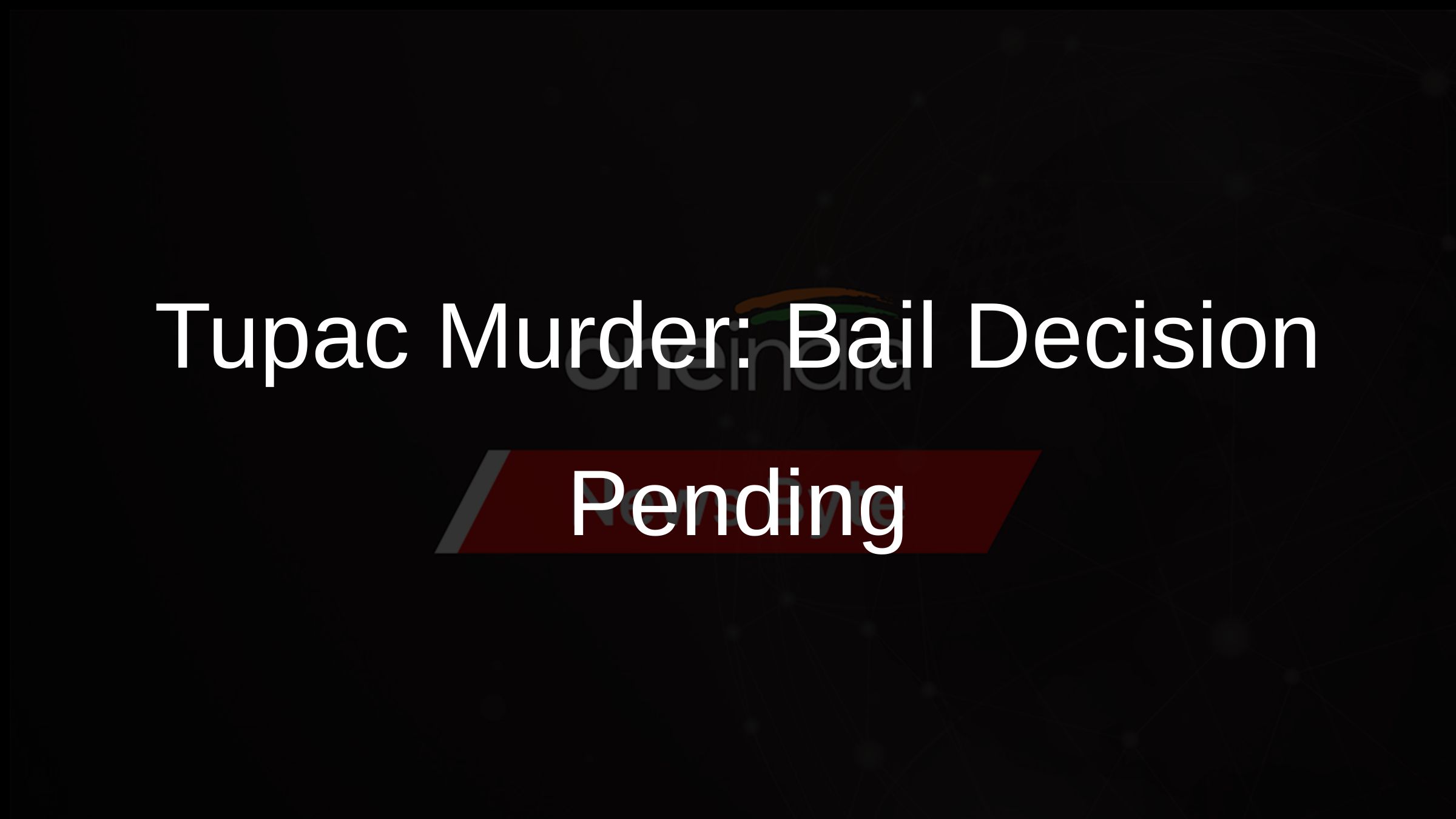 Tupac Murder: Bail Decision Pending