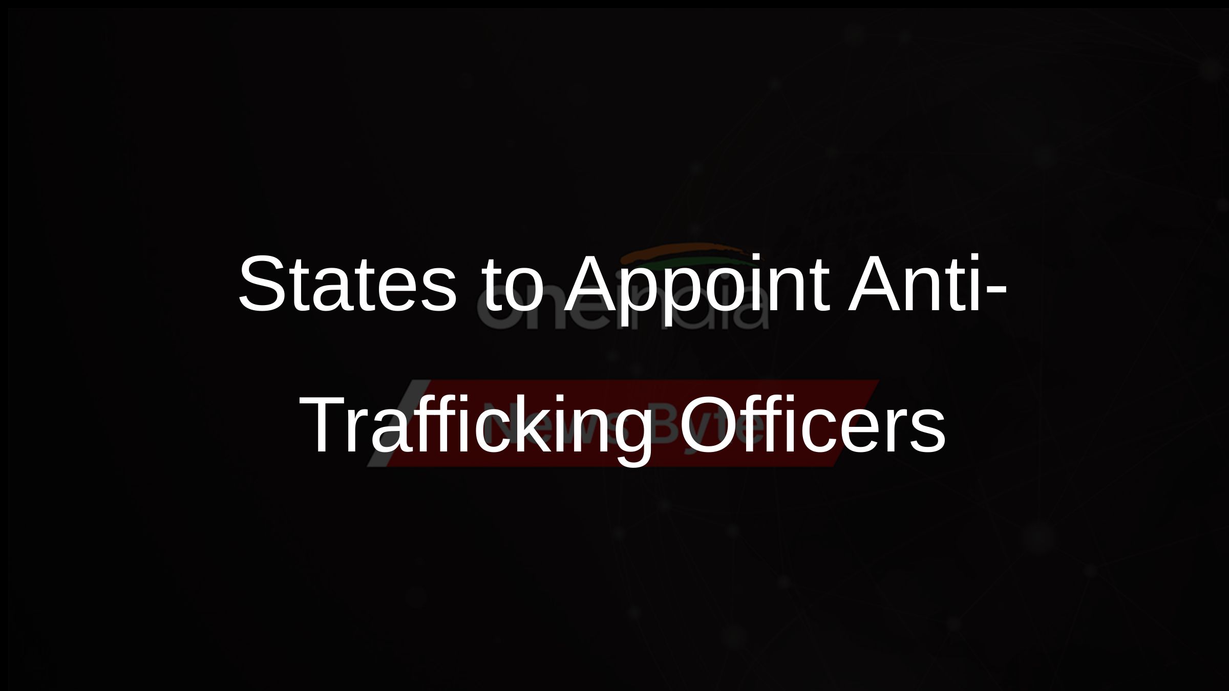 States to Appoint Anti-Trafficking Officers States to Appoint Anti-Trafficking Officers