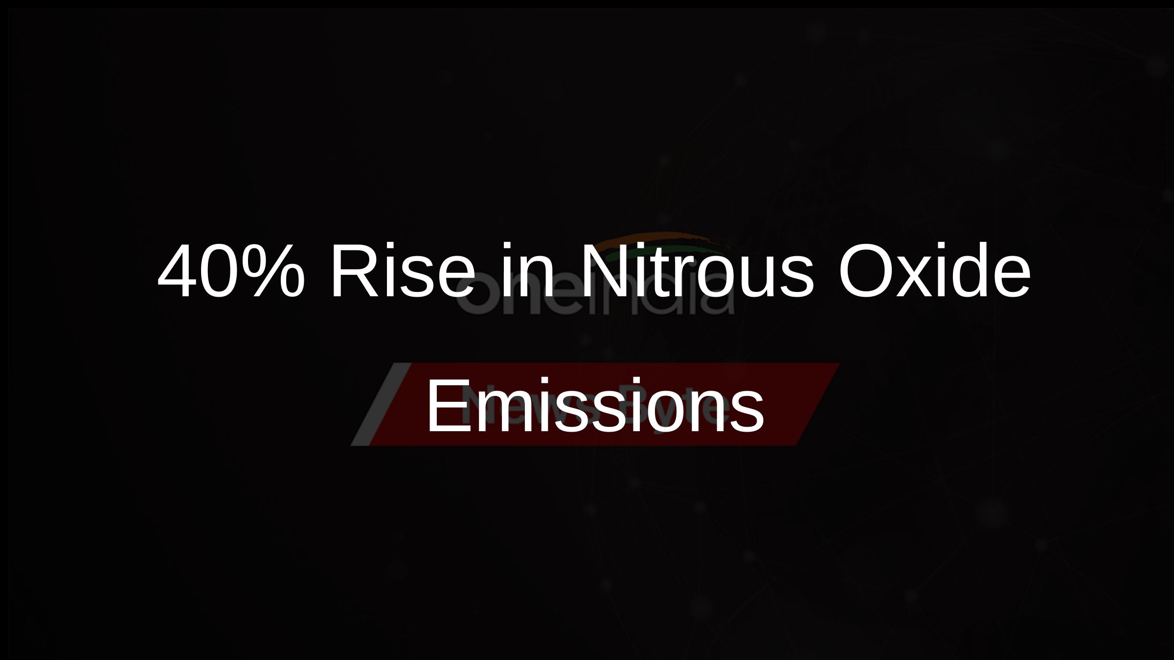 40% Rise in Nitrous Oxide Emissions