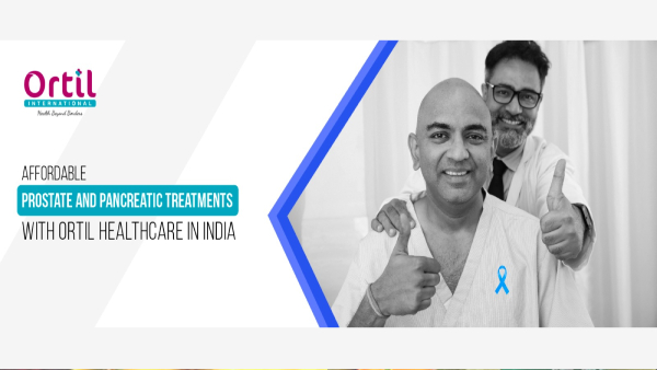 In-Depth Analysis of Pancreatic and Prostate Cancer Treatment Costs in India with Ortil Healthcare