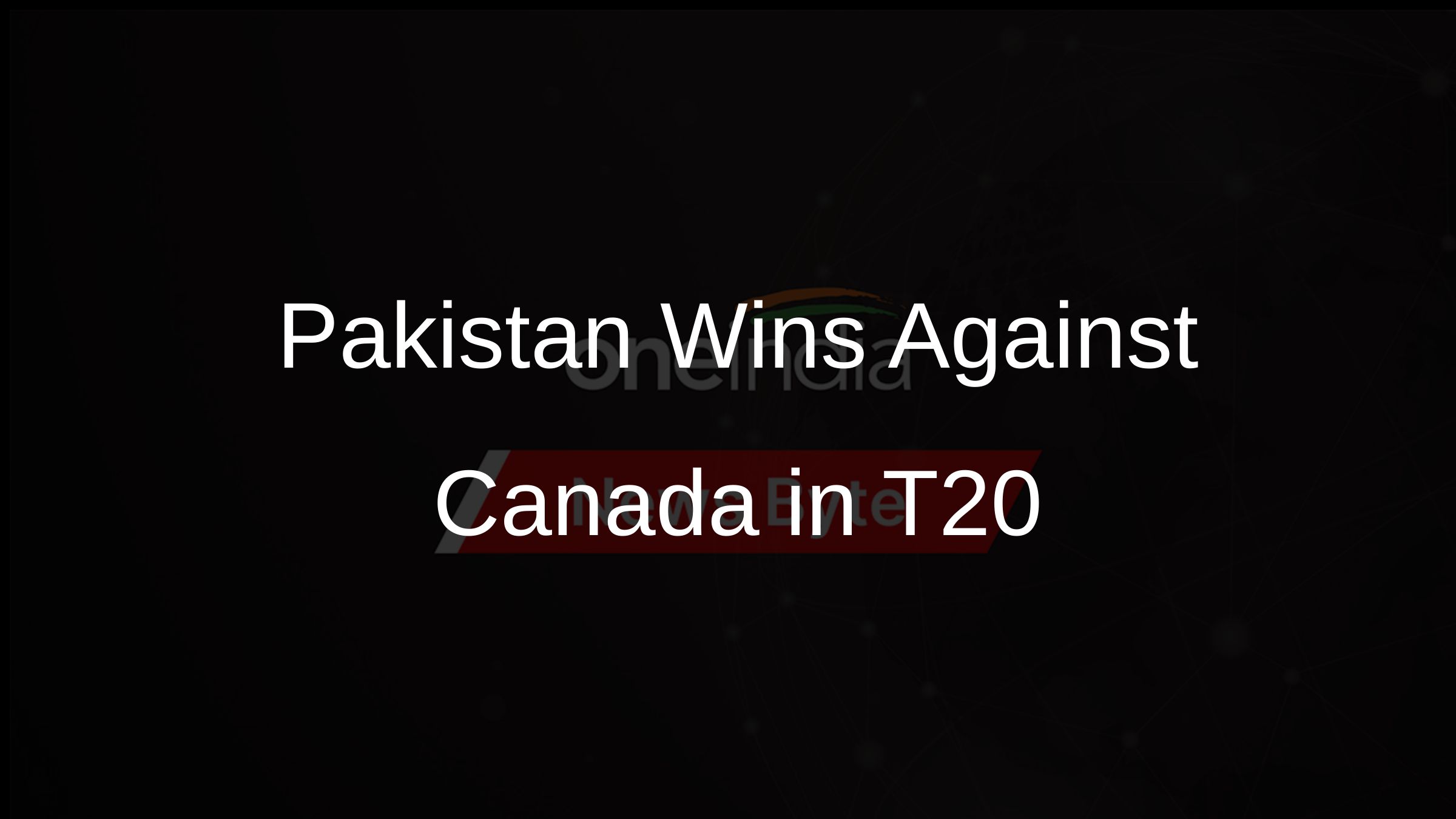Pakistan Wins Against Canada in T20