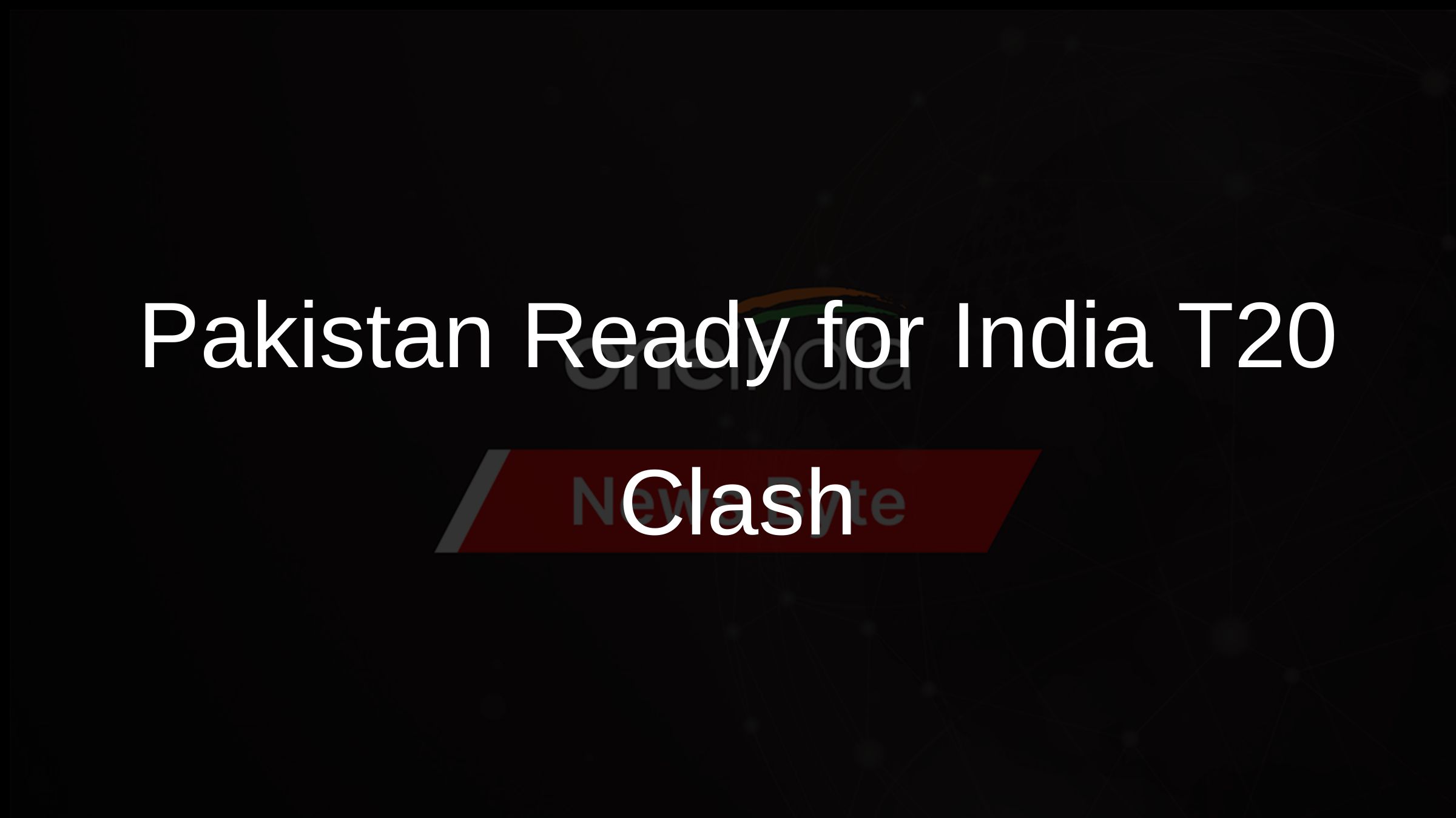 Pakistan Ready for India T20 Clash Pakistan Ready for India T20 Clash