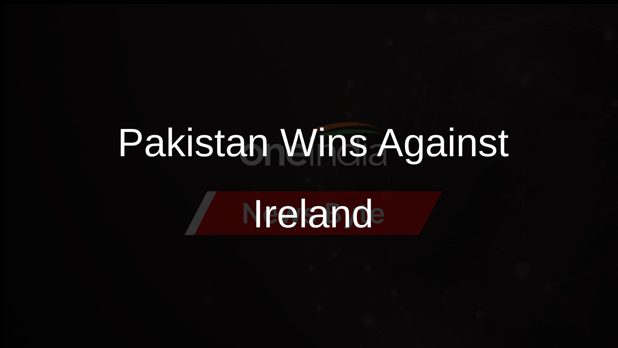 Pakistan Wins Against Ireland Pakistan Wins Against Ireland