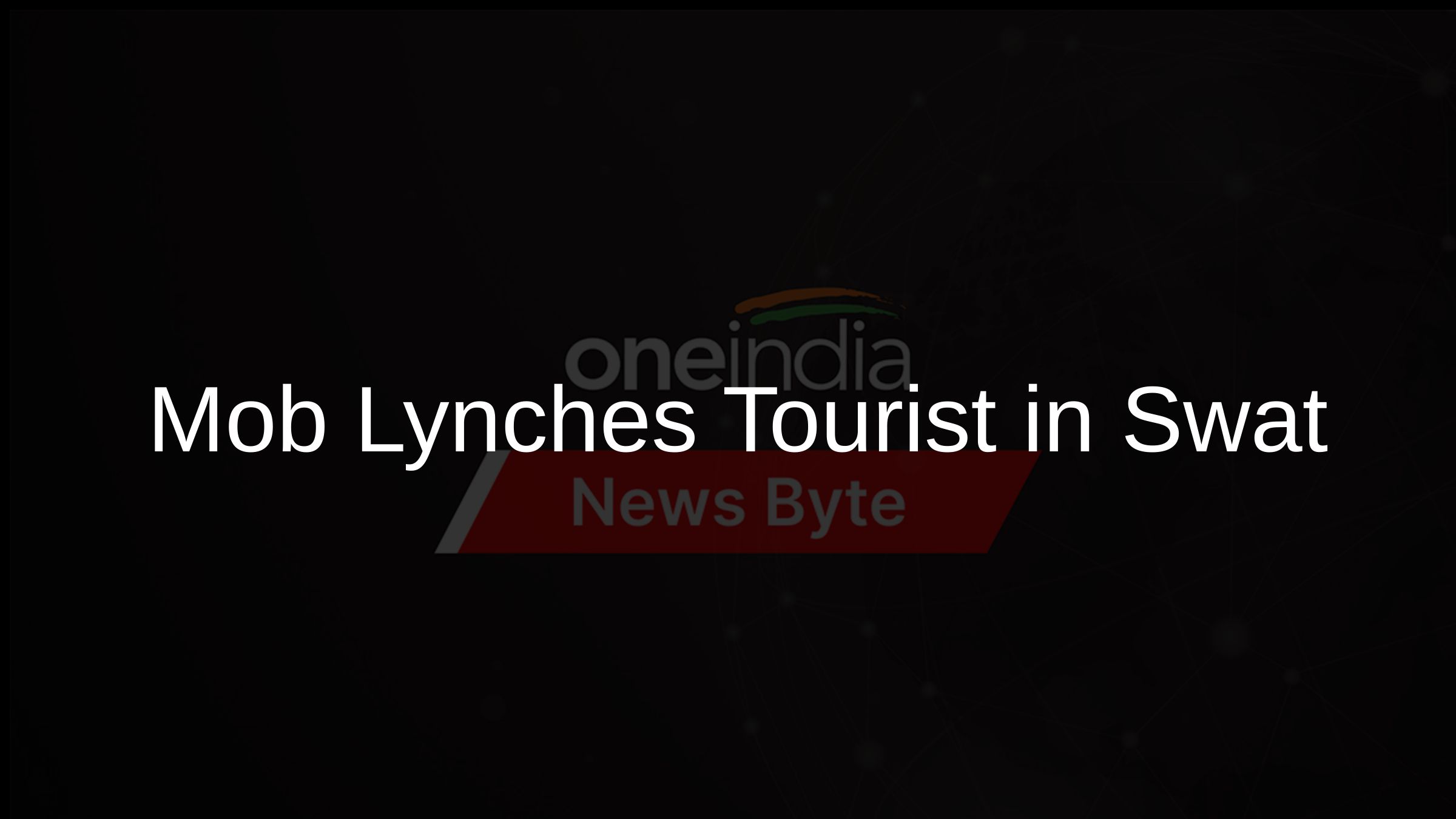 Mob Lynches Tourist in Swat