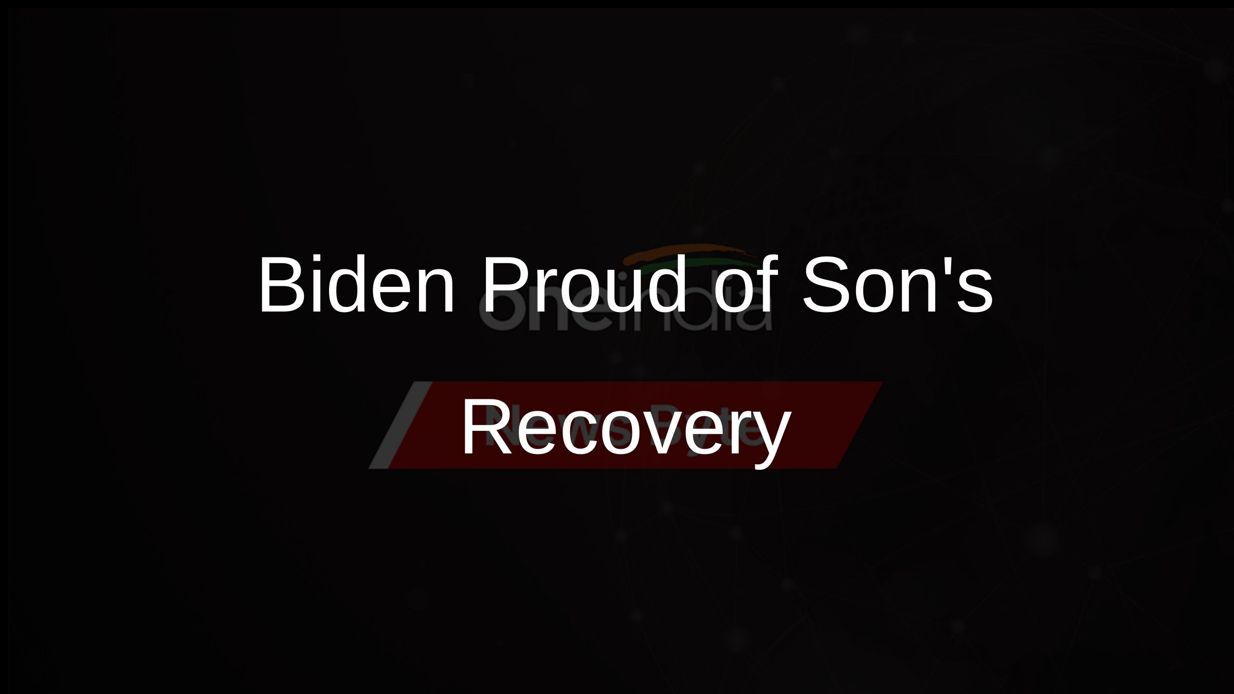 Biden Proud of Sons Recovery
