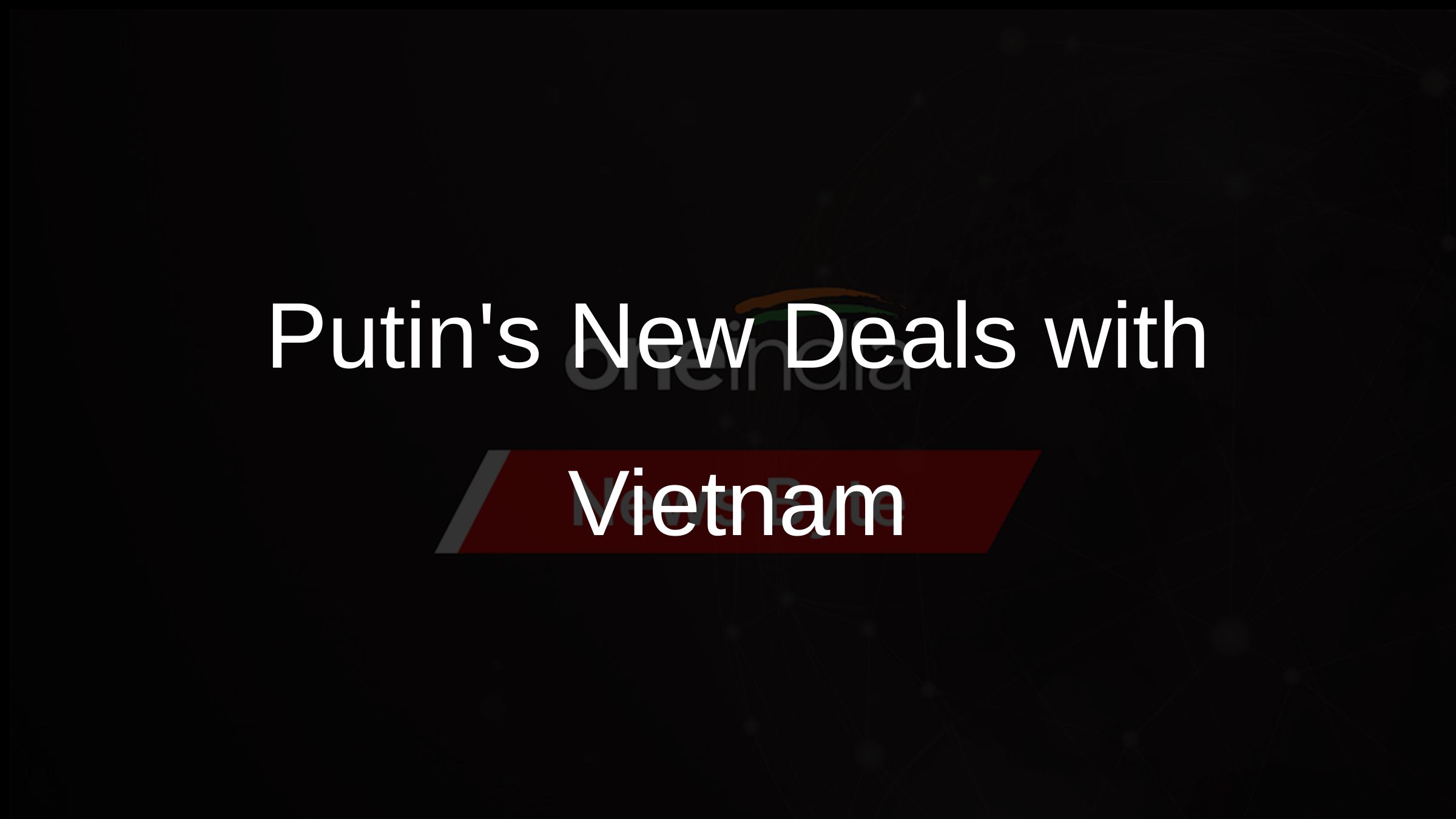 Putins New Deals with Vietnam
