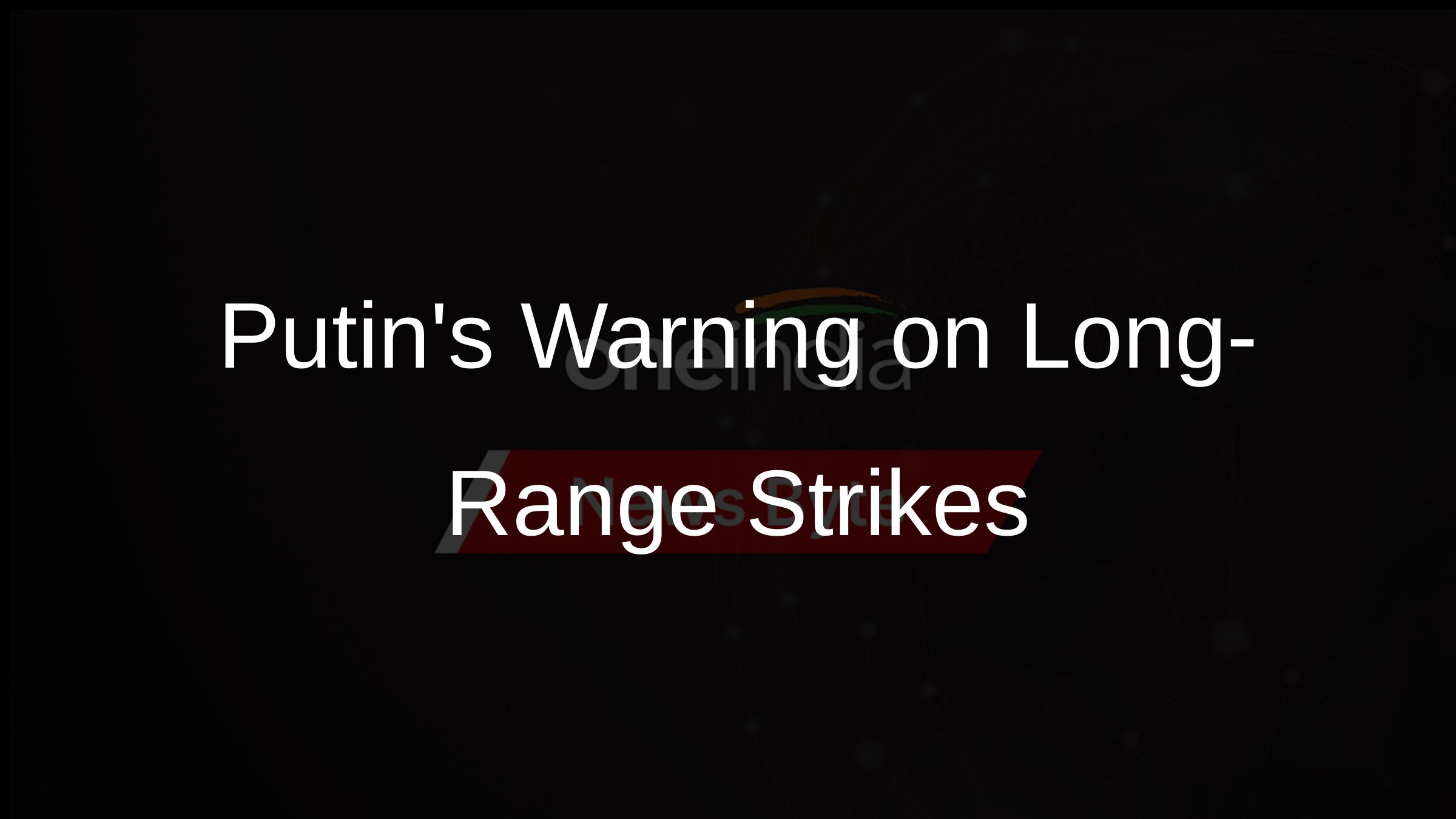 Putins Warning on Long-Range Strikes