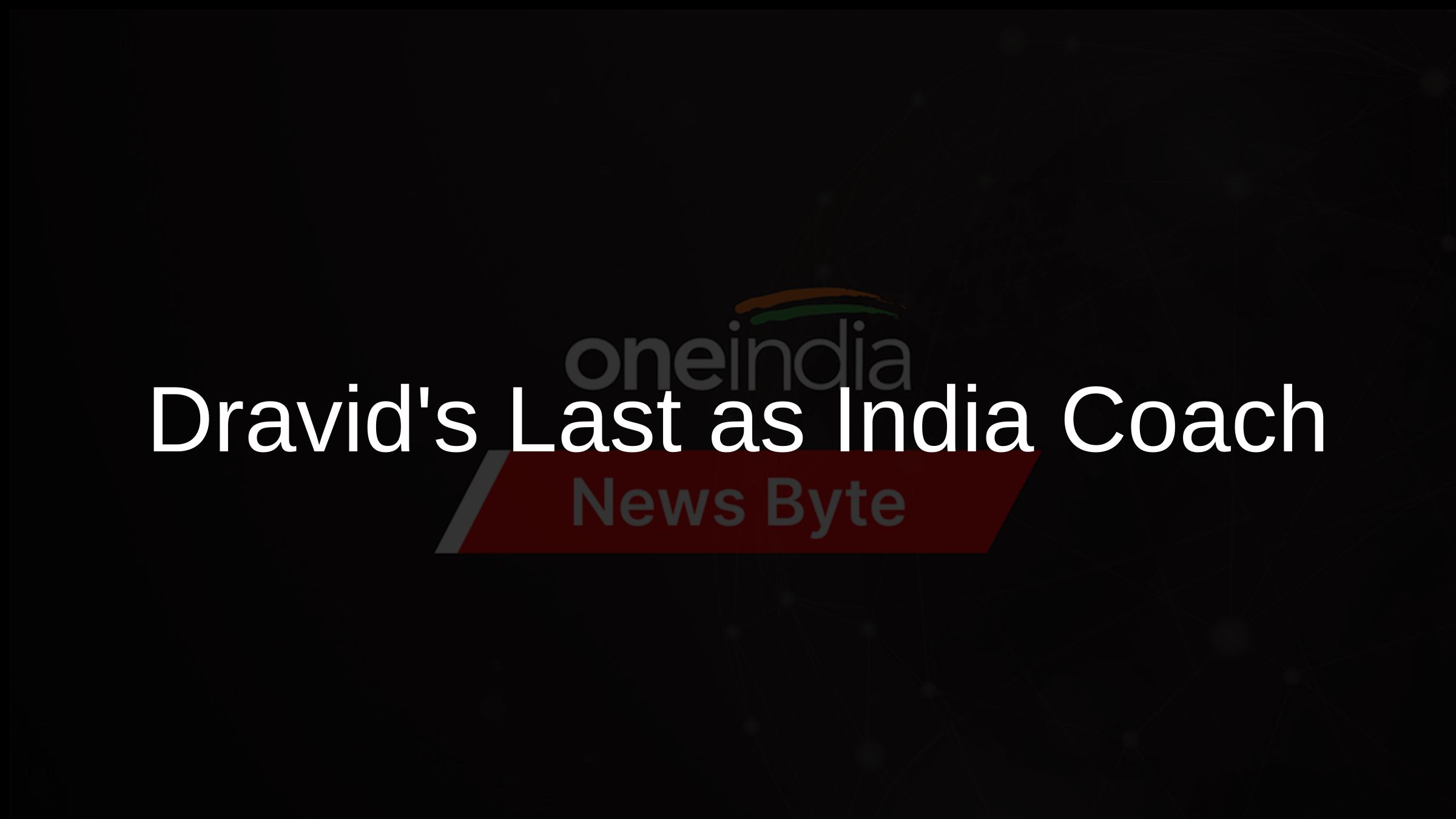 Dravids Last as India Coach