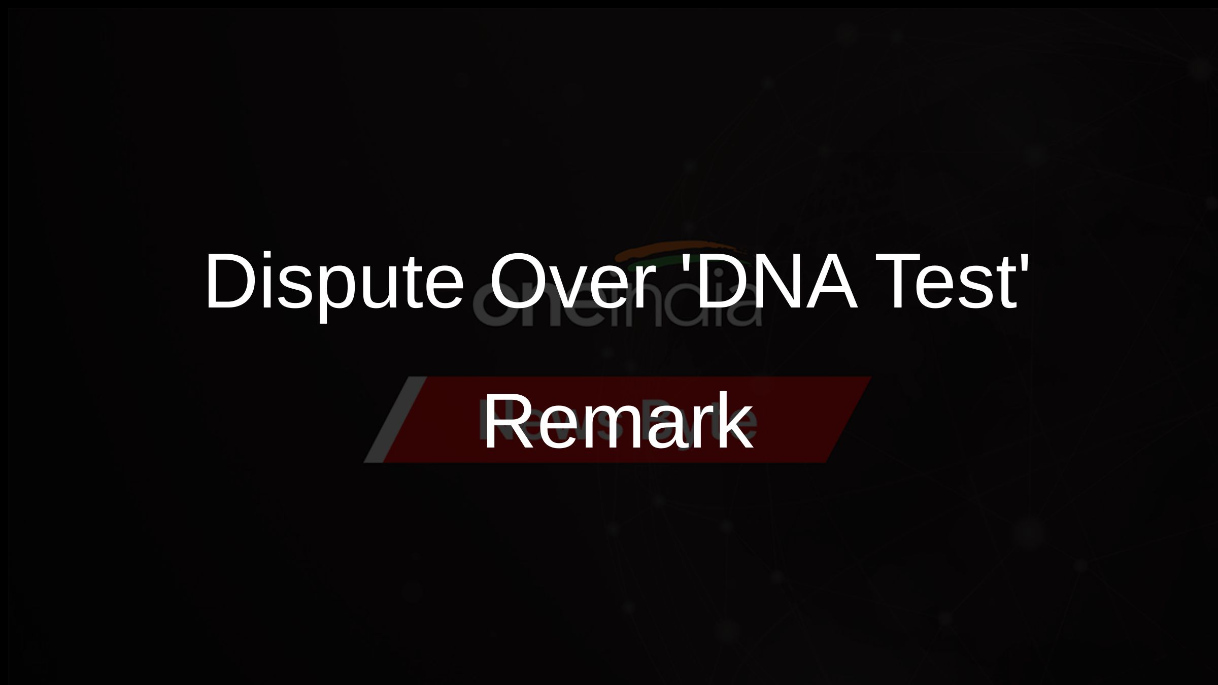 Dispute Over DNA Test Remark