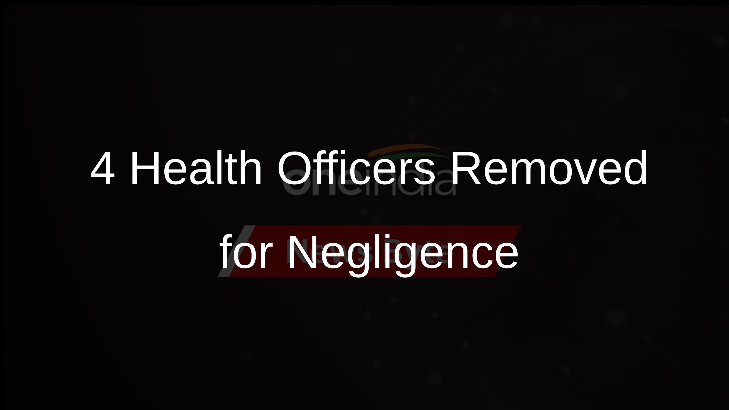 4 Health Officers Removed for Negligence