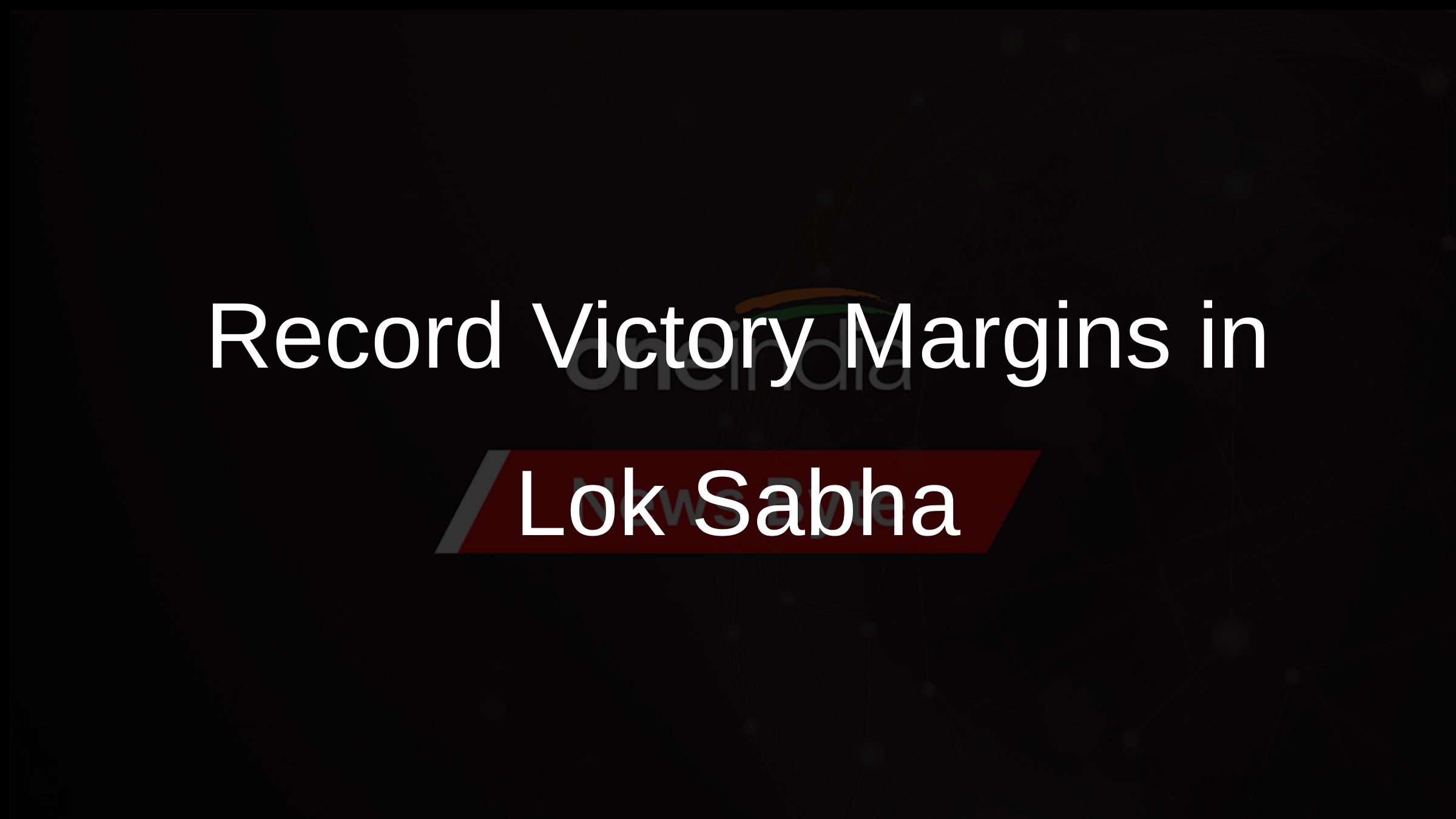 Record Victory Margins in Lok Sabha