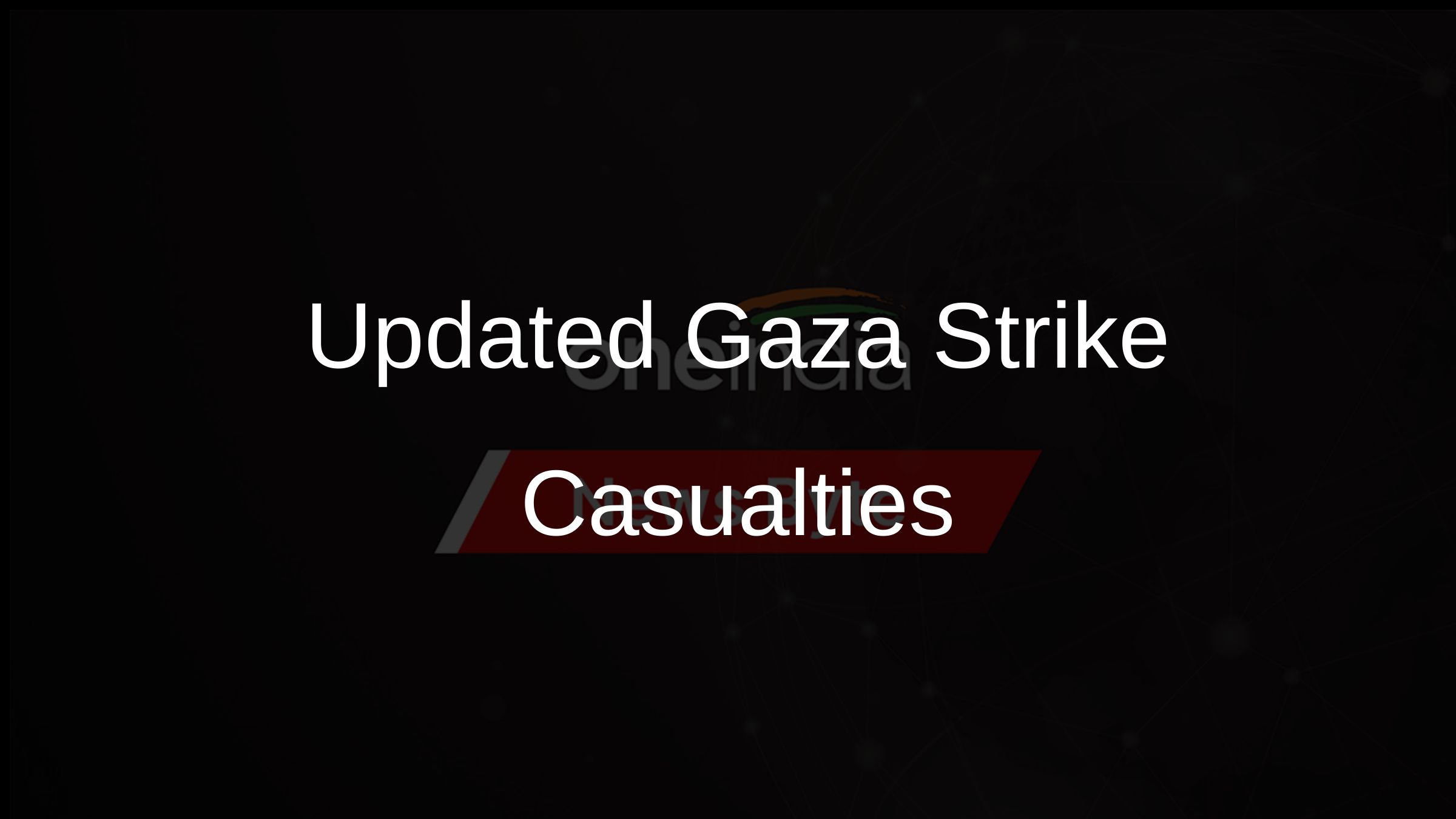 Updated Gaza Strike Casualties